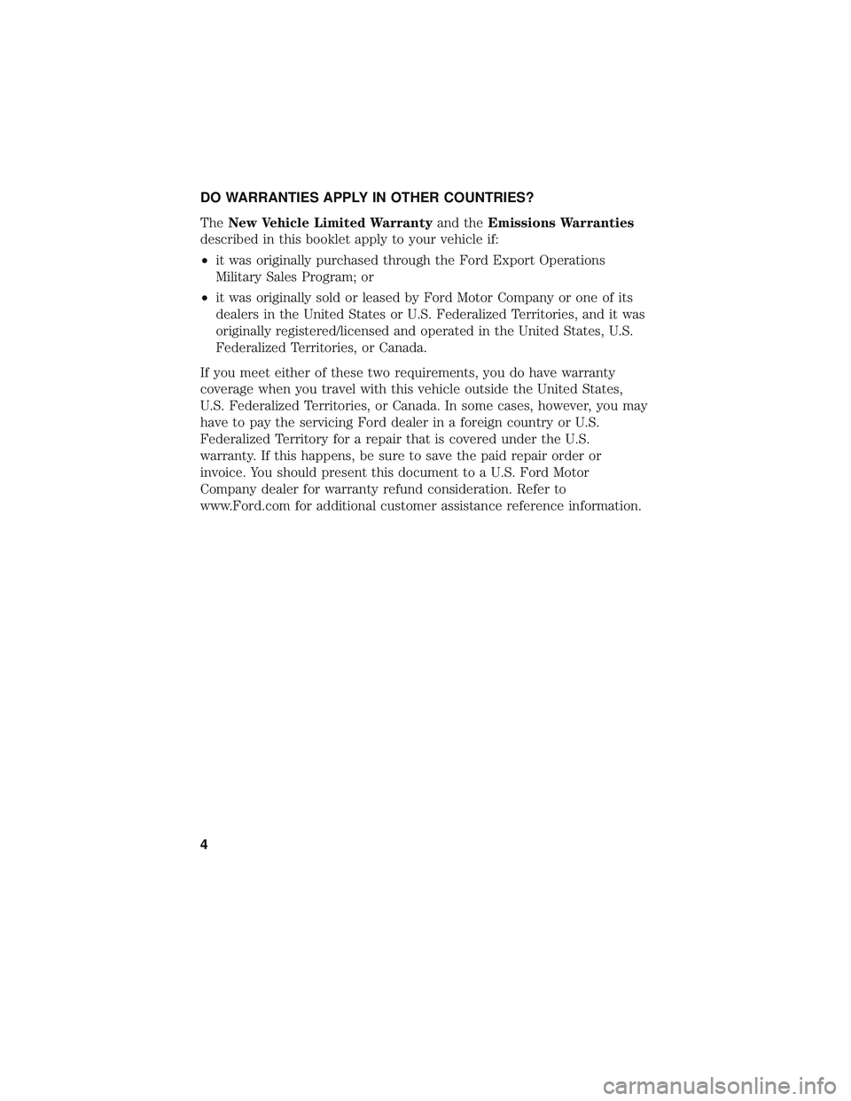 FORD F-550 2018  Warranty Guide DO WARRANTIES APPLY IN OTHER COUNTRIES?
TheNew Vehicle Limited Warranty and theEmissions Warranties
described in this booklet apply to your vehicle if:
• it was originally purchased through the Ford