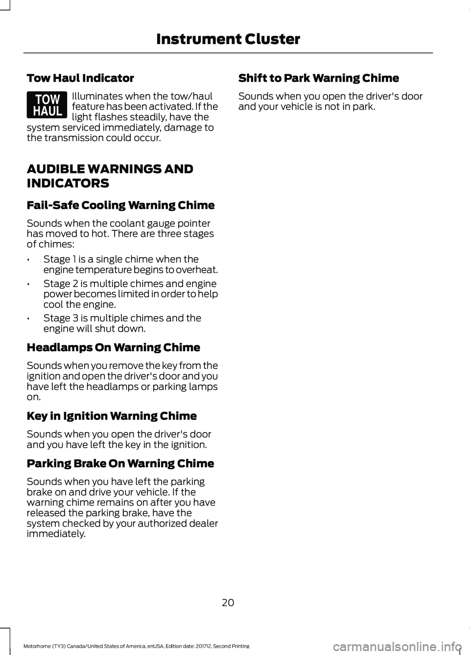 FORD F-59 2018 Owners Manual Tow Haul Indicator
Illuminates when the tow/haul
feature has been activated. If the
light flashes steadily, have the
system serviced immediately, damage to
the transmission could occur.
AUDIBLE WARNIN FORD F-59 2018 Owners Manual Tow Haul Indicator
Illuminates when the tow/haul
feature has been activated. If the
light flashes steadily, have the
system serviced immediately, damage to
the transmission could occur.
AUDIBLE WARNIN
