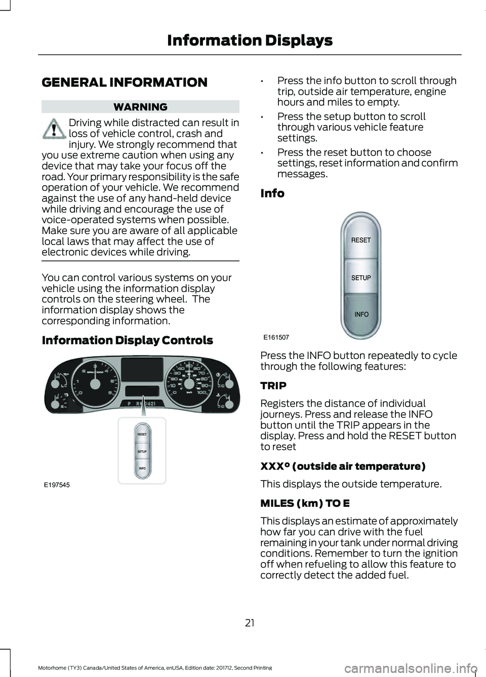 FORD F-59 2018  Owners Manual GENERAL INFORMATION
WARNING
Driving while distracted can result in
loss of vehicle control, crash and
injury. We strongly recommend that
you use extreme caution when using any
device that may take you