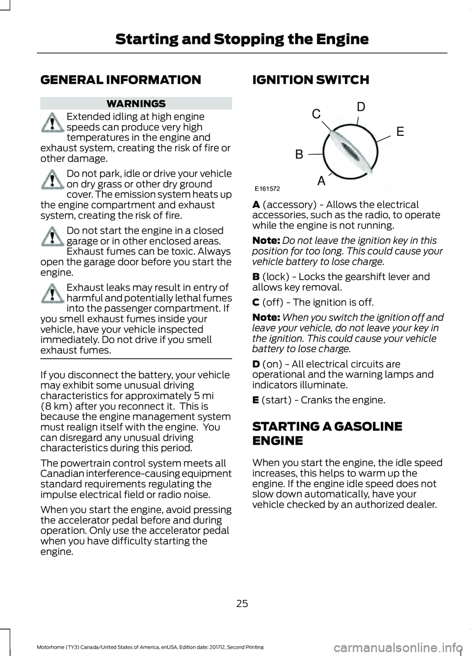 FORD F-59 2018 Owners Manual GENERAL INFORMATION
WARNINGS
Extended idling at high engine
speeds can produce very high
temperatures in the engine and
exhaust system, creating the risk of fire or
other damage. Do not park, idle or FORD F-59 2018 Owners Manual GENERAL INFORMATION
WARNINGS
Extended idling at high engine
speeds can produce very high
temperatures in the engine and
exhaust system, creating the risk of fire or
other damage. Do not park, idle or