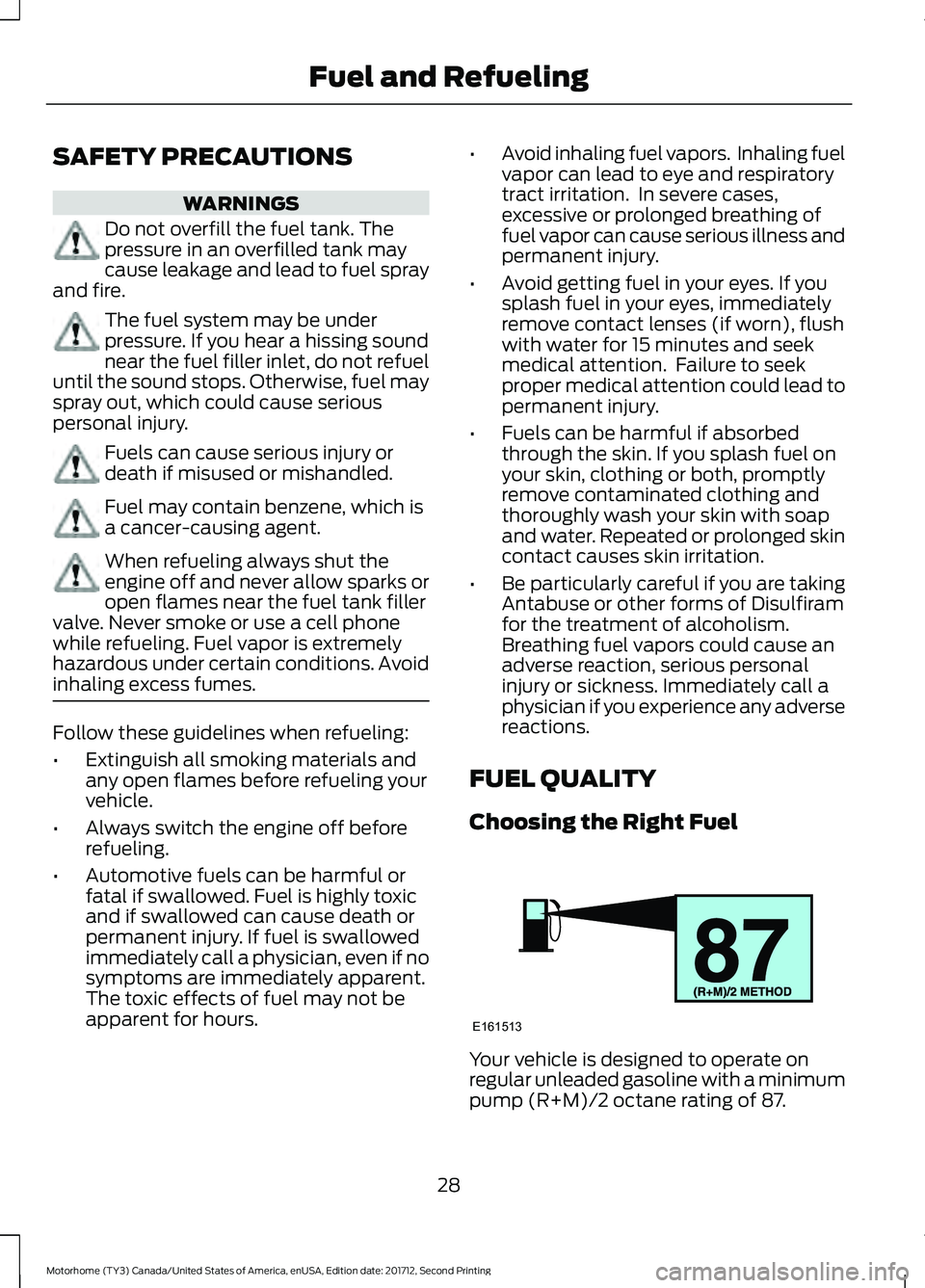 FORD F-59 2018  Owners Manual SAFETY PRECAUTIONS
WARNINGS
Do not overfill the fuel tank. The
pressure in an overfilled tank may
cause leakage and lead to fuel spray
and fire. The fuel system may be under
pressure. If you hear a hi