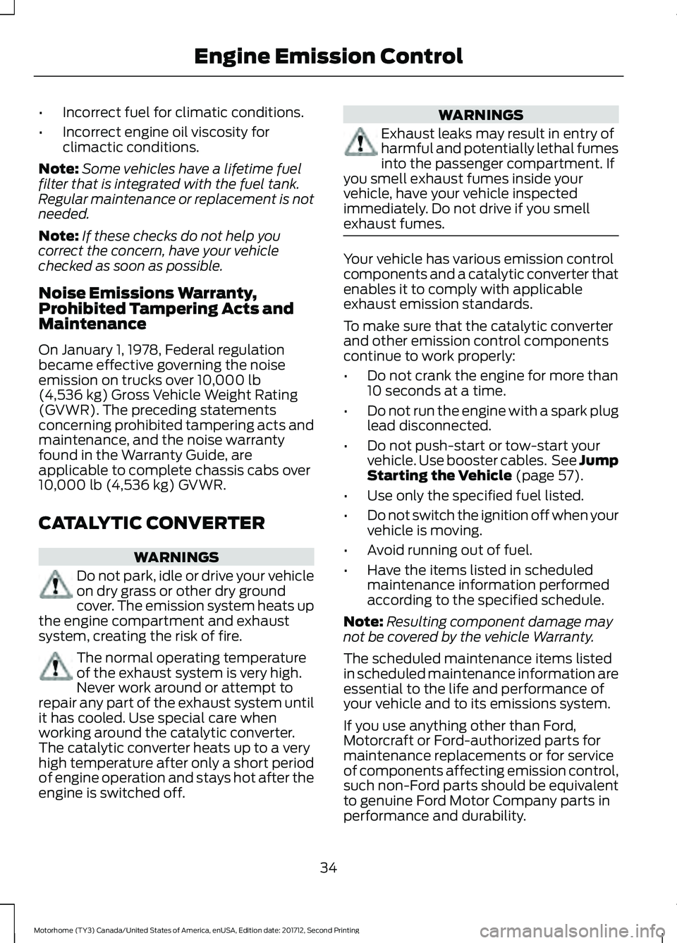 FORD F-59 2018 Owners Manual •
Incorrect fuel for climatic conditions.
• Incorrect engine oil viscosity for
climactic conditions.
Note: Some vehicles have a lifetime fuel
filter that is integrated with the fuel tank.
Regular FORD F-59 2018 Owners Manual •
Incorrect fuel for climatic conditions.
• Incorrect engine oil viscosity for
climactic conditions.
Note: Some vehicles have a lifetime fuel
filter that is integrated with the fuel tank.
Regular