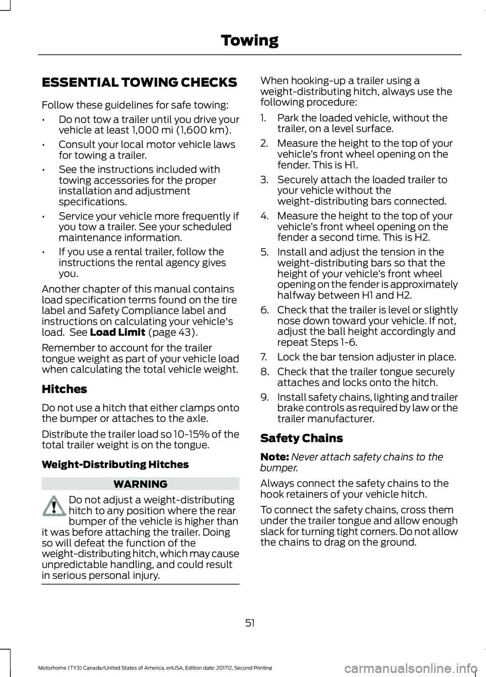 FORD F-59 2018 Owners Manual ESSENTIAL TOWING CHECKS
Follow these guidelines for safe towing:
•
Do not tow a trailer until you drive your
vehicle at least 1,000 mi (1,600 km).
• Consult your local motor vehicle laws
for towin FORD F-59 2018 Owners Manual ESSENTIAL TOWING CHECKS
Follow these guidelines for safe towing:
•
Do not tow a trailer until you drive your
vehicle at least 1,000 mi (1,600 km).
• Consult your local motor vehicle laws
for towin