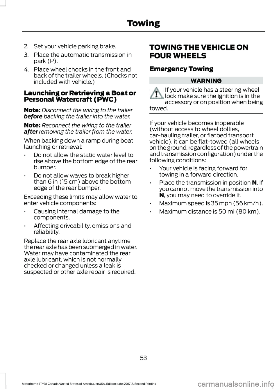 FORD F-59 2018 Owners Manual 2. Set your vehicle parking brake.
3. Place the automatic transmission in
park (P).
4. Place wheel chocks in the front and back of the trailer wheels. (Chocks not
included with vehicle.)
Launching or FORD F-59 2018 Owners Manual 2. Set your vehicle parking brake.
3. Place the automatic transmission in
park (P).
4. Place wheel chocks in the front and back of the trailer wheels. (Chocks not
included with vehicle.)
Launching or