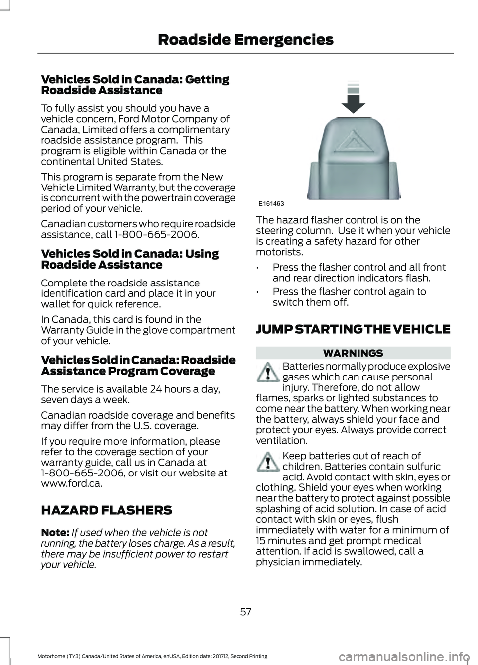 FORD F-59 2018 Owners Manual Vehicles Sold in Canada: Getting
Roadside Assistance
To fully assist you should you have a
vehicle concern, Ford Motor Company of
Canada, Limited offers a complimentary
roadside assistance program. T FORD F-59 2018 Owners Manual Vehicles Sold in Canada: Getting
Roadside Assistance
To fully assist you should you have a
vehicle concern, Ford Motor Company of
Canada, Limited offers a complimentary
roadside assistance program. T