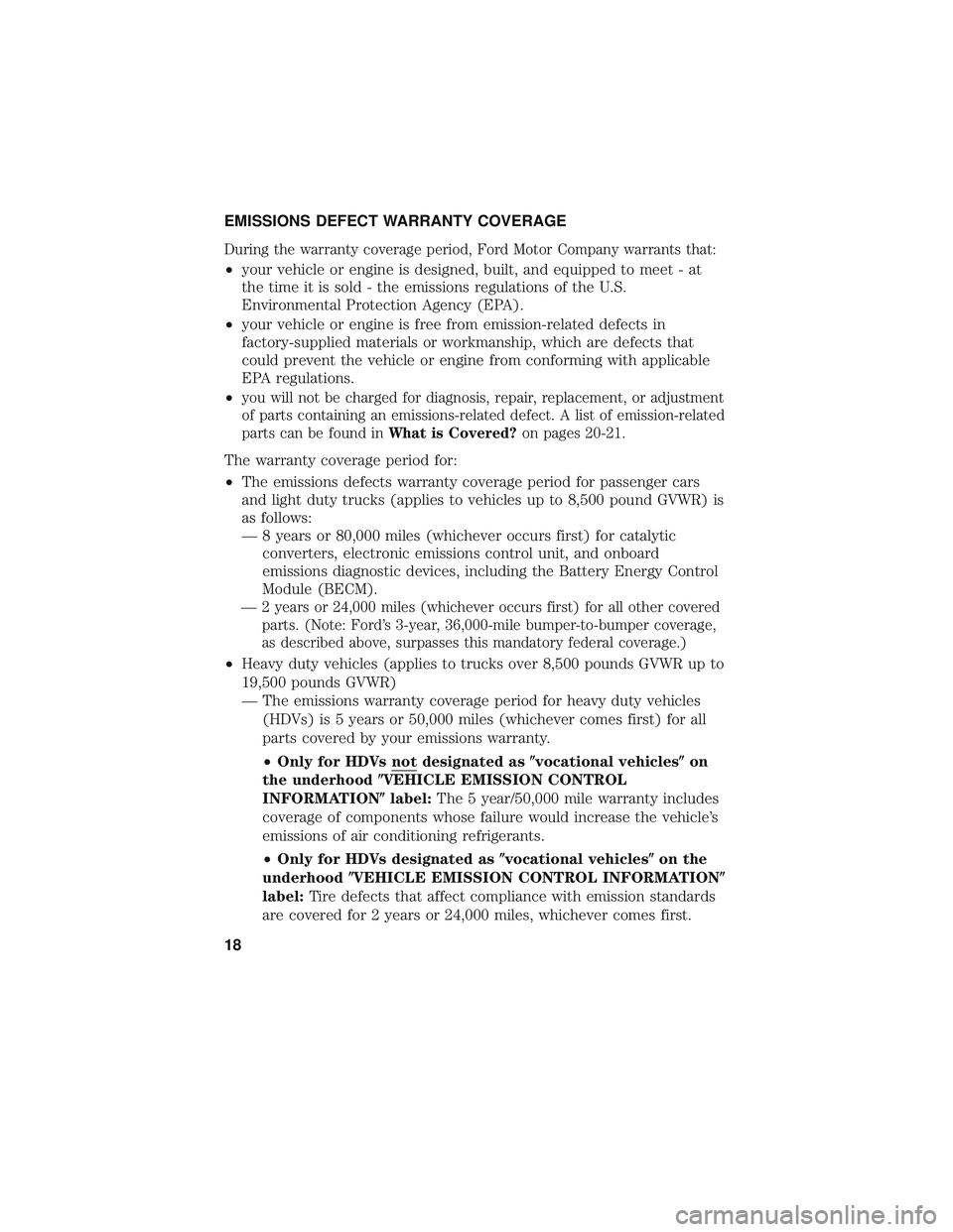 FORD F-59 2018  Warranty Guide EMISSIONS DEFECT WARRANTY COVERAGE
During the warranty coverage period, Ford Motor Company warrants that:
•your vehicle or engine is designed, built, and equipped to meet - at
the time it is sold - 