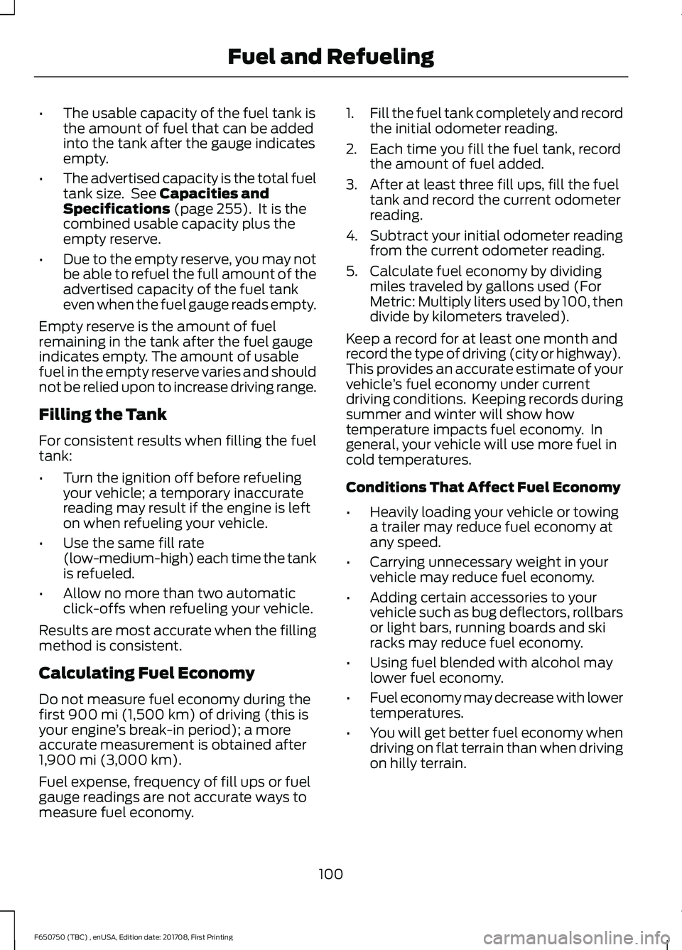 FORD F-650/750 2018 Owners Manual •
The usable capacity of the fuel tank is
the amount of fuel that can be added
into the tank after the gauge indicates
empty.
• The advertised capacity is the total fuel
tank size. See Capacities FORD F-650/750 2018 Owners Manual •
The usable capacity of the fuel tank is
the amount of fuel that can be added
into the tank after the gauge indicates
empty.
• The advertised capacity is the total fuel
tank size. See Capacities