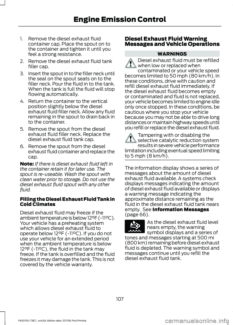 FORD F-650/750 2018 Owners Manual 1. Remove the diesel exhaust fluid
container cap. Place the spout on to
the container and tighten it until you
feel a strong resistance.
2. Remove the diesel exhaust fluid tank filler cap.
3. Insert t FORD F-650/750 2018 Owners Manual 1. Remove the diesel exhaust fluid
container cap. Place the spout on to
the container and tighten it until you
feel a strong resistance.
2. Remove the diesel exhaust fluid tank filler cap.
3. Insert t