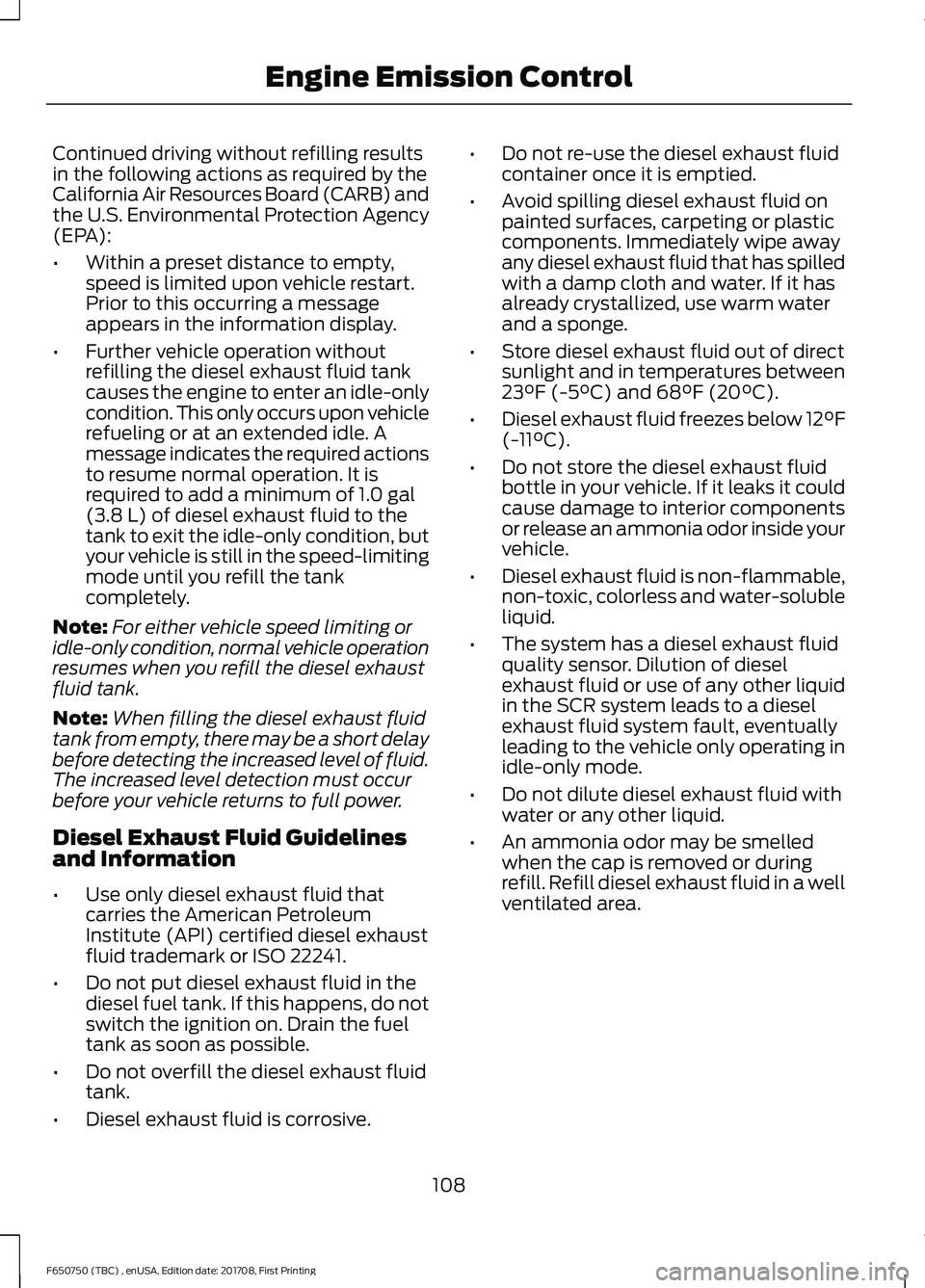 FORD F-650/750 2018  Owners Manual Continued driving without refilling results
in the following actions as required by the
California Air Resources Board (CARB) and
the U.S. Environmental Protection Agency
(EPA):
•
Within a preset di