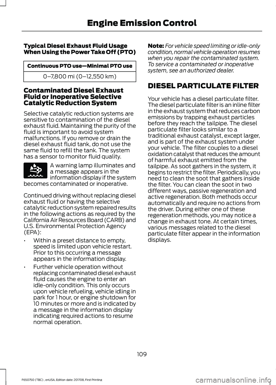 FORD F-650/750 2018  Owners Manual Typical Diesel Exhaust Fluid Usage
When Using the Power Take Off (PTO)
Continuous PTO use—Minimal PTO use
0–7,800 mi (0– 12,550 km)
Contaminated Diesel Exhaust
Fluid or Inoperative Selective
Cat