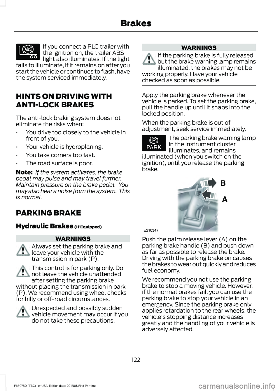 FORD F-650/750 2018  Owners Manual If you connect a PLC trailer with
the ignition on, the trailer ABS
light also illuminates. If the light
fails to illuminate, if it remains on after you
start the vehicle or continues to flash, have
th