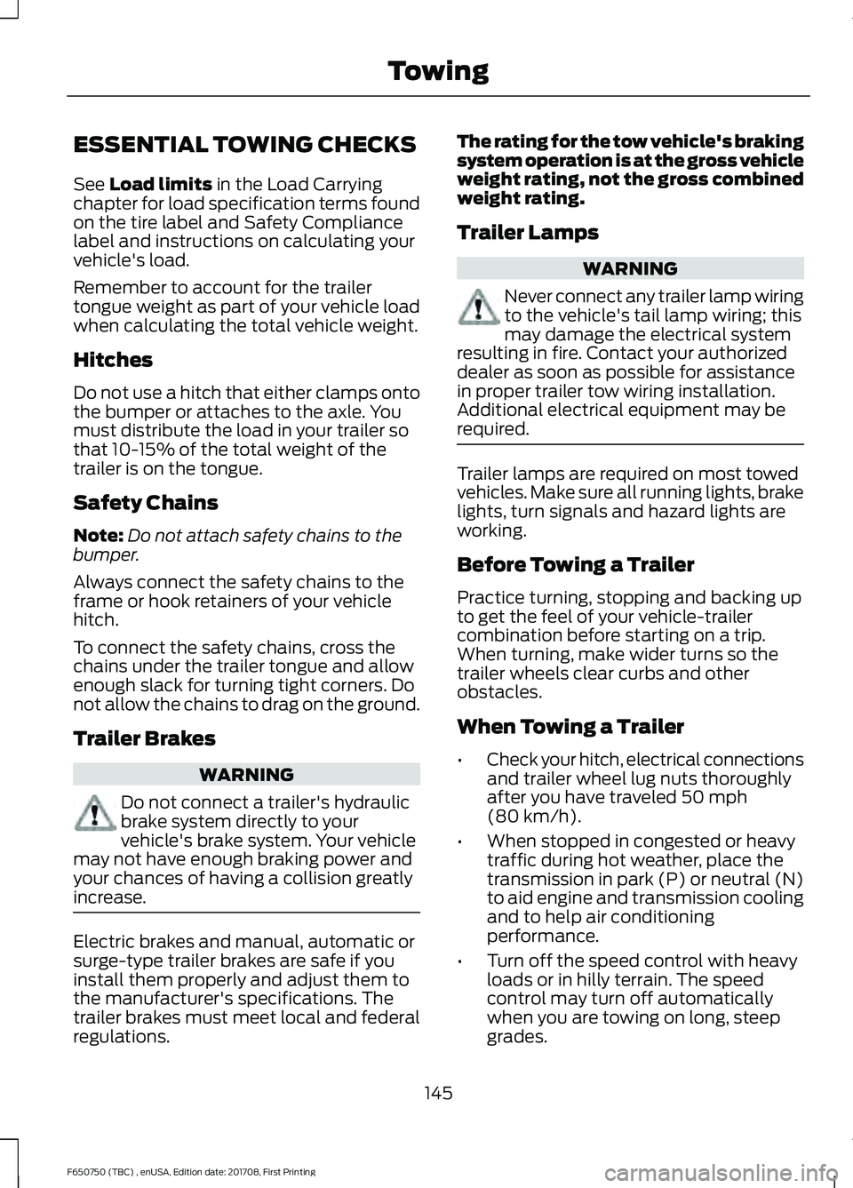 FORD F-650/750 2018 Owners Manual ESSENTIAL TOWING CHECKS
See Load limits in the Load Carrying
chapter for load specification terms found
on the tire label and Safety Compliance
label and instructions on calculating your
vehicle's FORD F-650/750 2018 Owners Manual ESSENTIAL TOWING CHECKS
See Load limits in the Load Carrying
chapter for load specification terms found
on the tire label and Safety Compliance
label and instructions on calculating your
vehicle's
