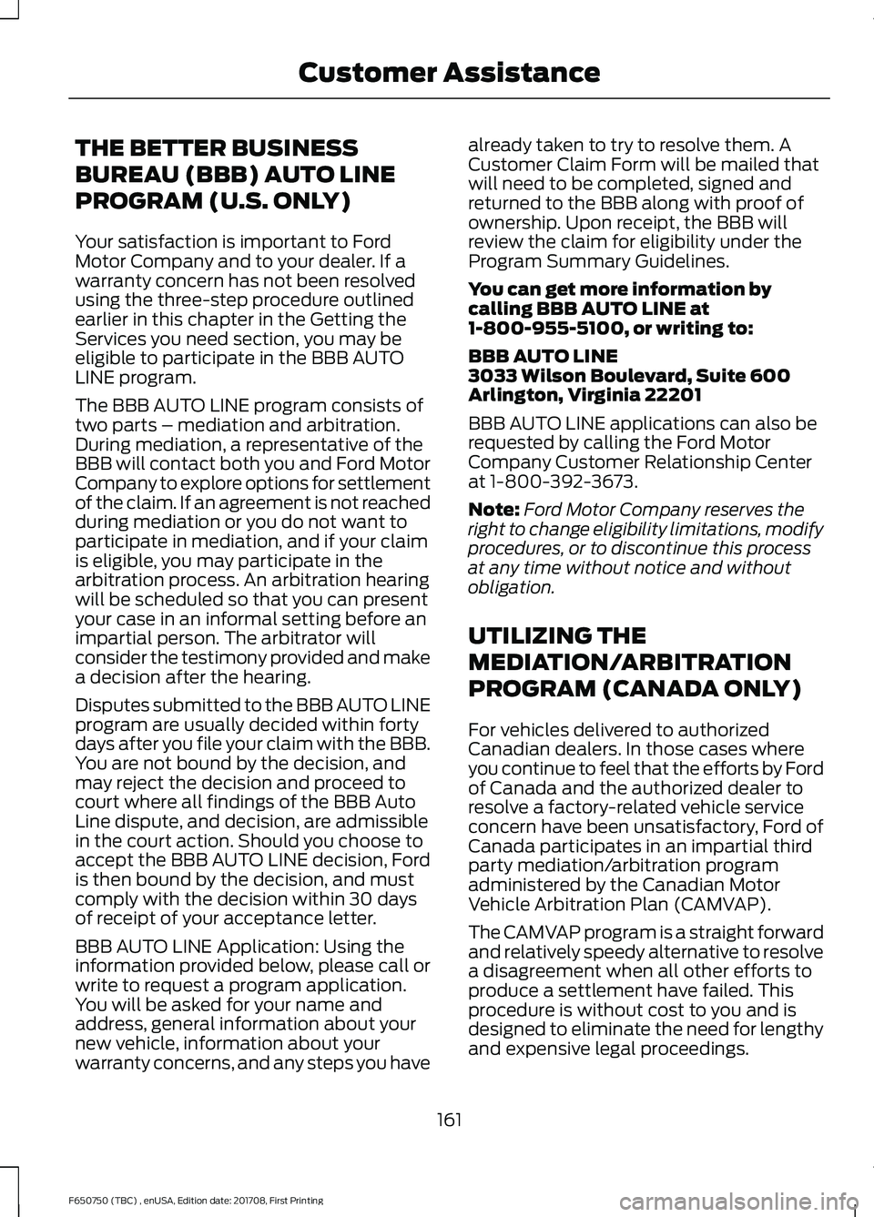 FORD F-650/750 2018 Owners Manual THE BETTER BUSINESS
BUREAU (BBB) AUTO LINE
PROGRAM (U.S. ONLY)
Your satisfaction is important to Ford
Motor Company and to your dealer. If a
warranty concern has not been resolved
using the three-step FORD F-650/750 2018 Owners Manual THE BETTER BUSINESS
BUREAU (BBB) AUTO LINE
PROGRAM (U.S. ONLY)
Your satisfaction is important to Ford
Motor Company and to your dealer. If a
warranty concern has not been resolved
using the three-step