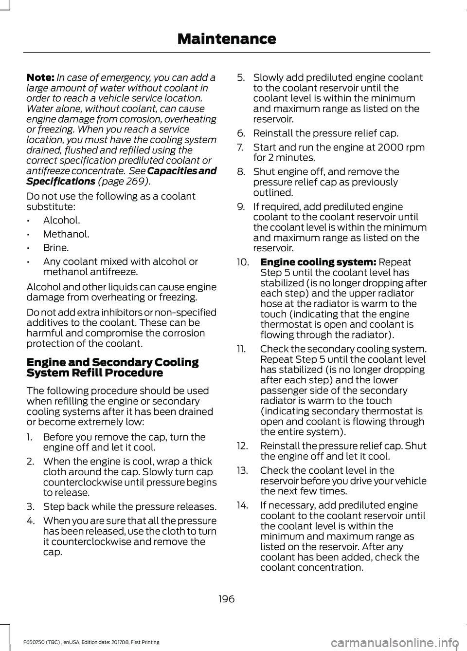FORD F-650/750 2018 Owners Manual Note:
In case of emergency, you can add a
large amount of water without coolant in
order to reach a vehicle service location.
Water alone, without coolant, can cause
engine damage from corrosion, over FORD F-650/750 2018 Owners Manual Note:
In case of emergency, you can add a
large amount of water without coolant in
order to reach a vehicle service location.
Water alone, without coolant, can cause
engine damage from corrosion, over