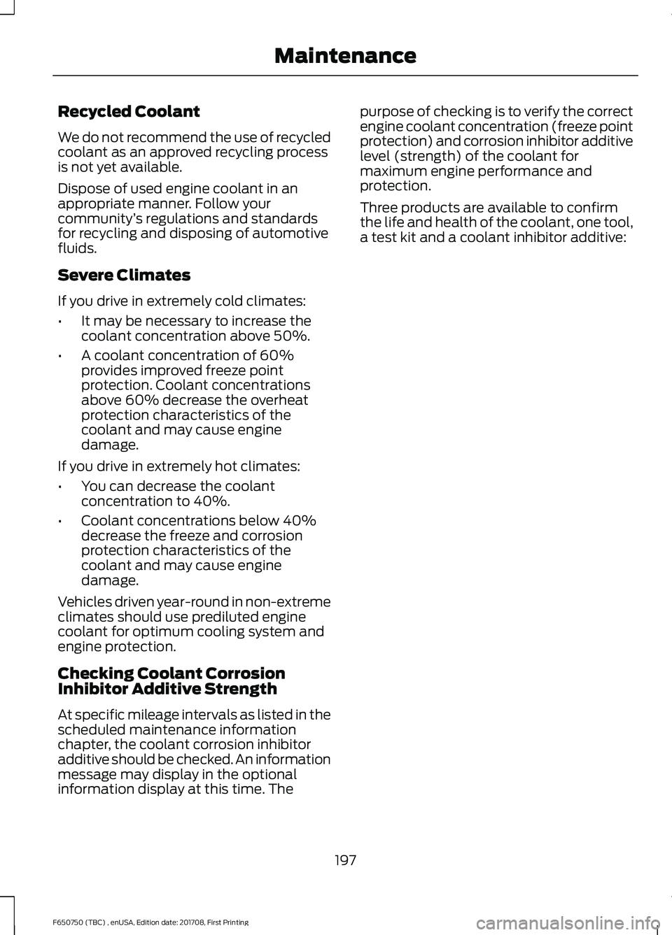 FORD F-650/750 2018 Owners Manual Recycled Coolant
We do not recommend the use of recycled
coolant as an approved recycling process
is not yet available.
Dispose of used engine coolant in an
appropriate manner. Follow your
community
â FORD F-650/750 2018 Owners Manual Recycled Coolant
We do not recommend the use of recycled
coolant as an approved recycling process
is not yet available.
Dispose of used engine coolant in an
appropriate manner. Follow your
community
â