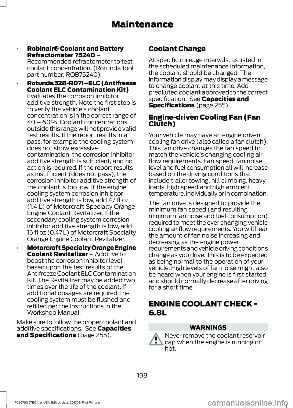 FORD F-650/750 2018 Owners Manual •
Robinair® Coolant and Battery
Refractometer 75240 –
Recommended refractometer to test
coolant concentration. (Rotunda tool
part number: ROB75240).
• Rotunda 328-R071–ELC (Antifreeze
Coolant FORD F-650/750 2018 Owners Manual •
Robinair® Coolant and Battery
Refractometer 75240 –
Recommended refractometer to test
coolant concentration. (Rotunda tool
part number: ROB75240).
• Rotunda 328-R071–ELC (Antifreeze
Coolant
