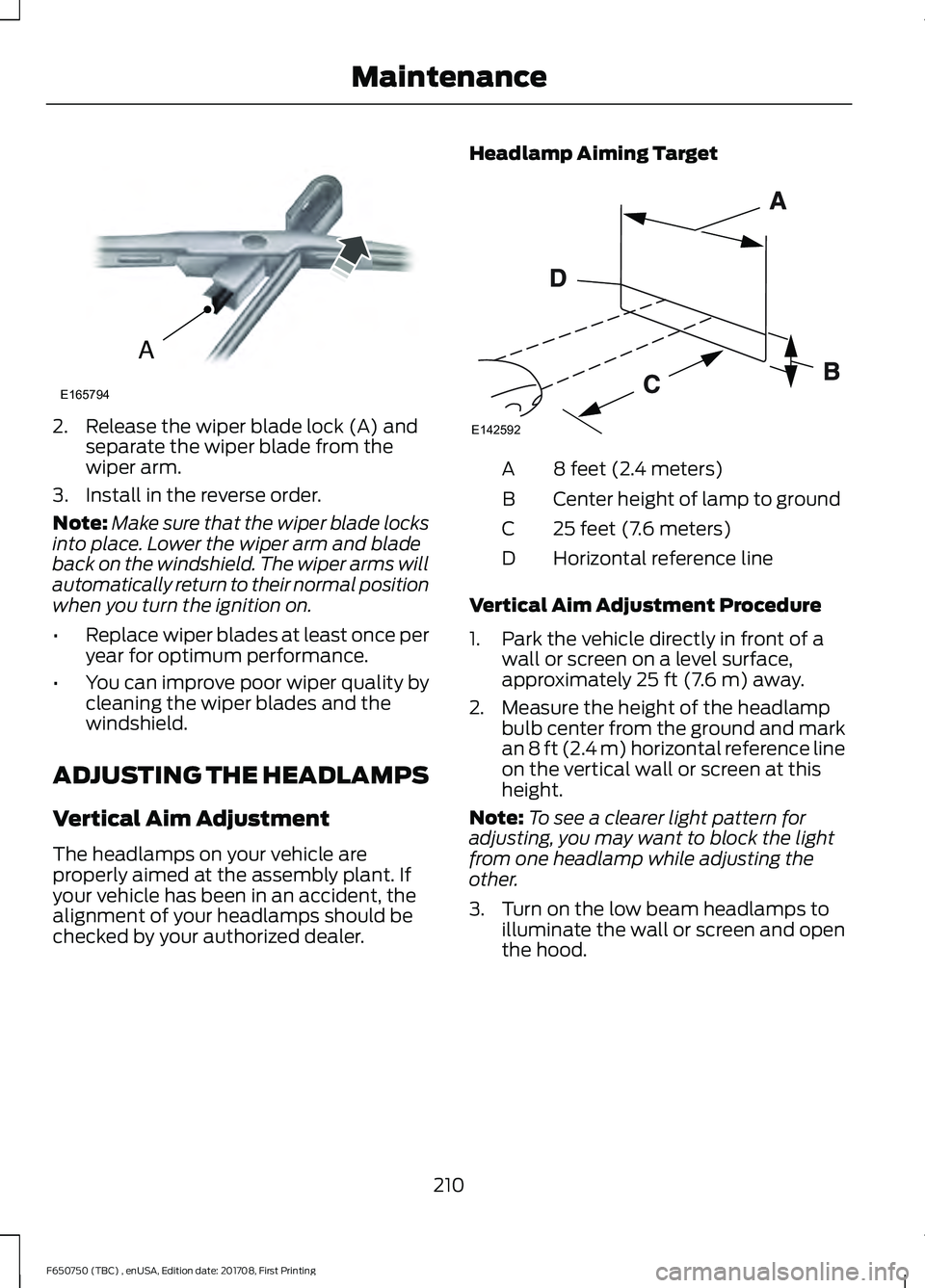 FORD F-650/750 2018 Owners Manual 2. Release the wiper blade lock (A) and
separate the wiper blade from the
wiper arm.
3. Install in the reverse order.
Note: Make sure that the wiper blade locks
into place. Lower the wiper arm and bla FORD F-650/750 2018 Owners Manual 2. Release the wiper blade lock (A) and
separate the wiper blade from the
wiper arm.
3. Install in the reverse order.
Note: Make sure that the wiper blade locks
into place. Lower the wiper arm and bla