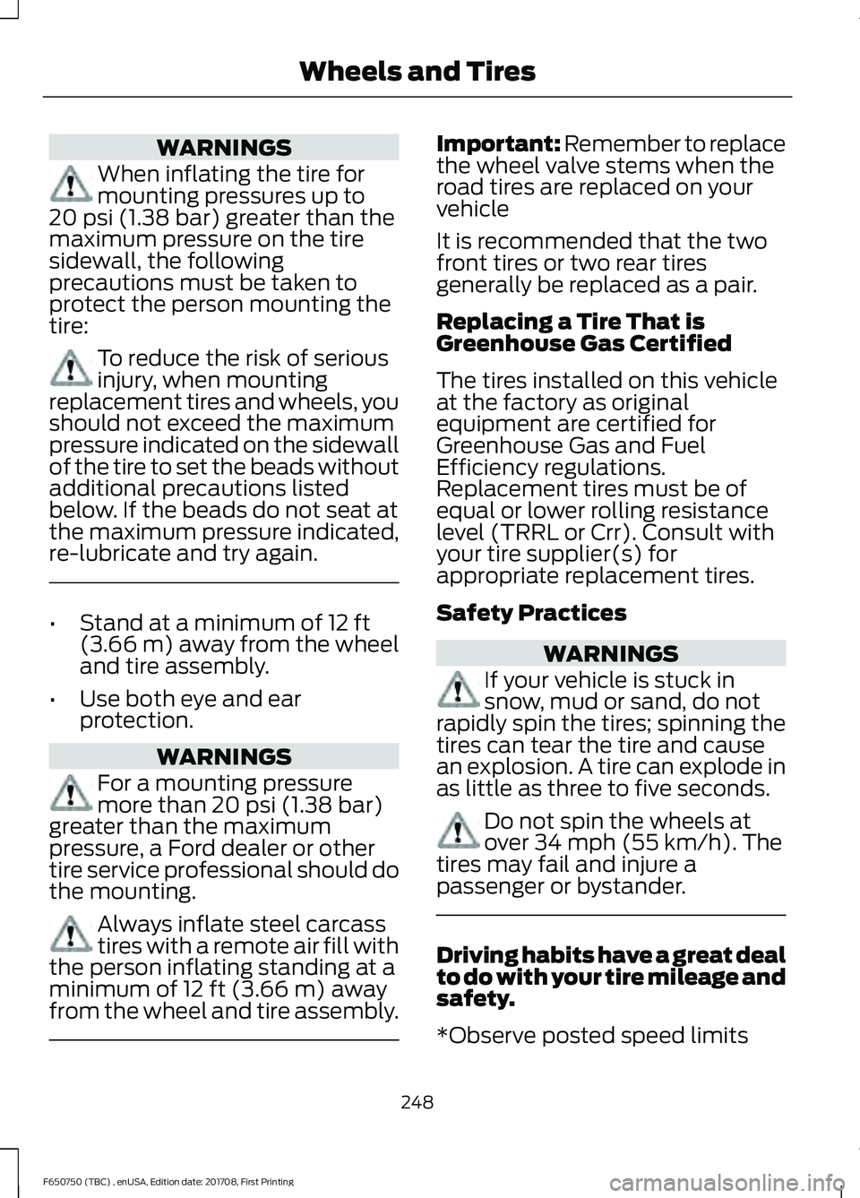 FORD F-650/750 2018 Owners Manual WARNINGS
When inflating the tire for
mounting pressures up to
20 psi (1.38 bar) greater than the
maximum pressure on the tire
sidewall, the following
precautions must be taken to
protect the person mo FORD F-650/750 2018 Owners Manual WARNINGS
When inflating the tire for
mounting pressures up to
20 psi (1.38 bar) greater than the
maximum pressure on the tire
sidewall, the following
precautions must be taken to
protect the person mo