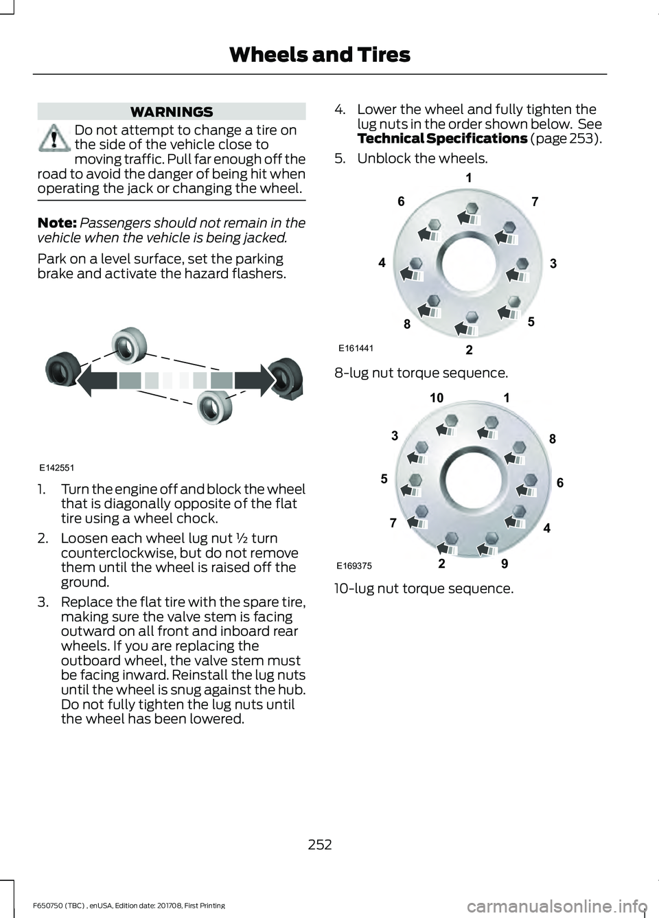 FORD F-650/750 2018 Owners Manual WARNINGS
Do not attempt to change a tire on
the side of the vehicle close to
moving traffic. Pull far enough off the
road to avoid the danger of being hit when
operating the jack or changing the wheel FORD F-650/750 2018 Owners Manual WARNINGS
Do not attempt to change a tire on
the side of the vehicle close to
moving traffic. Pull far enough off the
road to avoid the danger of being hit when
operating the jack or changing the wheel