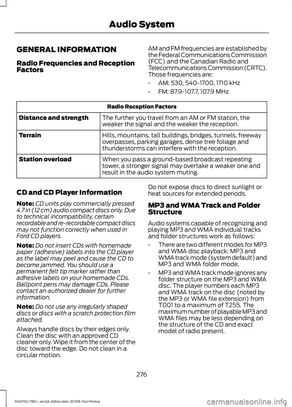 FORD F-650/750 2018 Owners Manual GENERAL INFORMATION
Radio Frequencies and Reception
Factors
AM and FM frequencies are established by
the Federal Communications Commission
(FCC) and the Canadian Radio and
Telecommunications Commissio FORD F-650/750 2018 Owners Manual GENERAL INFORMATION
Radio Frequencies and Reception
Factors
AM and FM frequencies are established by
the Federal Communications Commission
(FCC) and the Canadian Radio and
Telecommunications Commissio