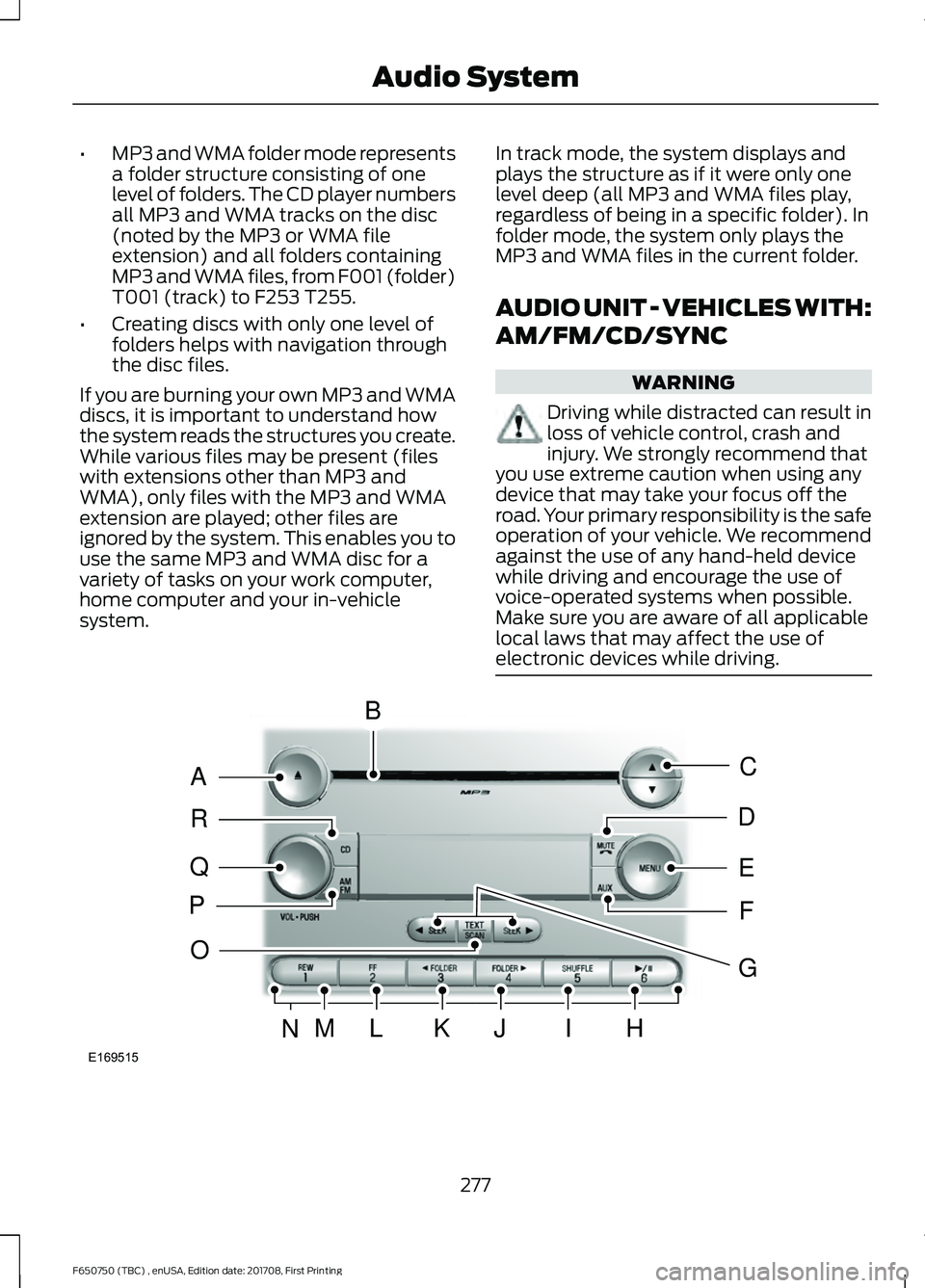 FORD F-650/750 2018 Owners Manual •
MP3 and WMA folder mode represents
a folder structure consisting of one
level of folders. The CD player numbers
all MP3 and WMA tracks on the disc
(noted by the MP3 or WMA file
extension) and all FORD F-650/750 2018 Owners Manual •
MP3 and WMA folder mode represents
a folder structure consisting of one
level of folders. The CD player numbers
all MP3 and WMA tracks on the disc
(noted by the MP3 or WMA file
extension) and all