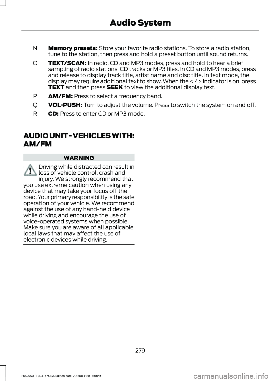FORD F-650/750 2018 Owners Manual Memory presets: Store your favorite radio stations. To store a radio station,
tune to the station, then press and hold a preset button until sound returns.
N
TEXT/SCAN:
In radio, CD and MP3 modes, pr FORD F-650/750 2018 Owners Manual Memory presets: Store your favorite radio stations. To store a radio station,
tune to the station, then press and hold a preset button until sound returns.
N
TEXT/SCAN:
In radio, CD and MP3 modes, pr