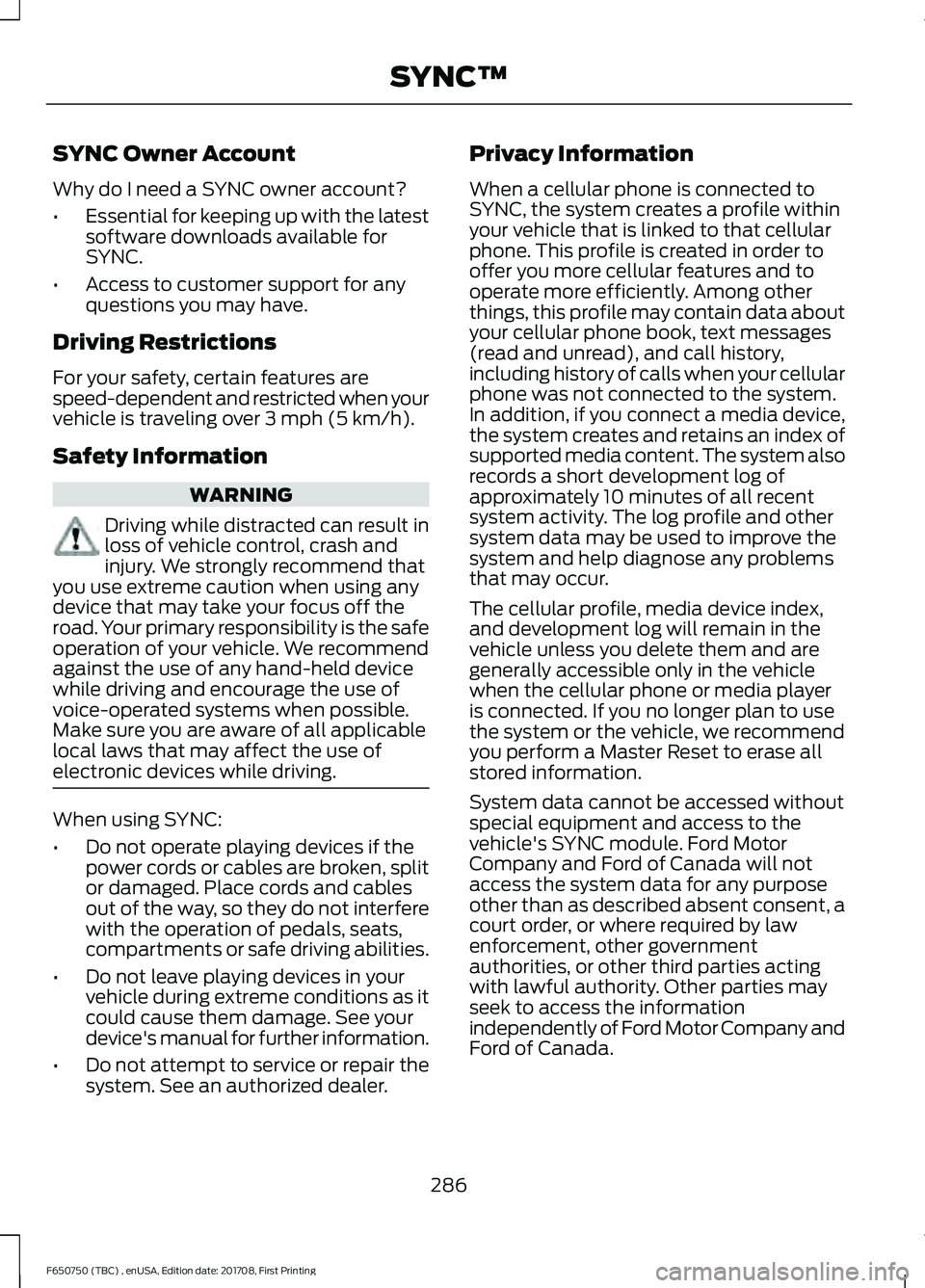 FORD F-650/750 2018 Owners Manual SYNC Owner Account
Why do I need a SYNC owner account?
•
Essential for keeping up with the latest
software downloads available for
SYNC.
• Access to customer support for any
questions you may have FORD F-650/750 2018 Owners Manual SYNC Owner Account
Why do I need a SYNC owner account?
•
Essential for keeping up with the latest
software downloads available for
SYNC.
• Access to customer support for any
questions you may have