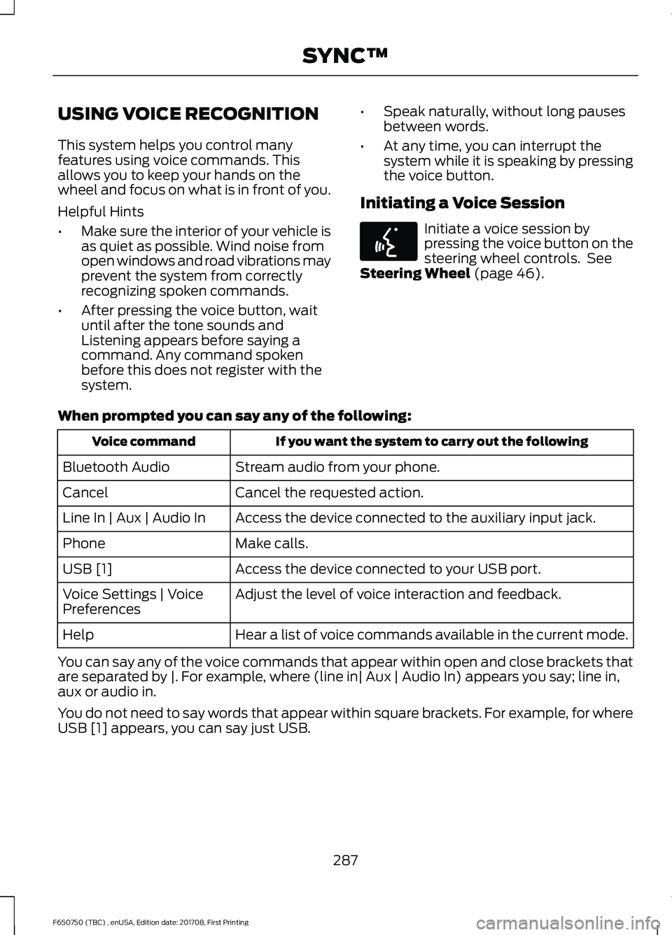 FORD F-650/750 2018 Owners Manual USING VOICE RECOGNITION
This system helps you control many
features using voice commands. This
allows you to keep your hands on the
wheel and focus on what is in front of you.
Helpful Hints
•
Make s FORD F-650/750 2018 Owners Manual USING VOICE RECOGNITION
This system helps you control many
features using voice commands. This
allows you to keep your hands on the
wheel and focus on what is in front of you.
Helpful Hints
•
Make s