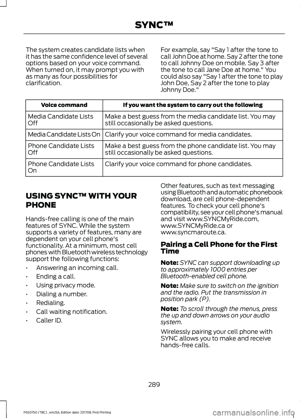 FORD F-650/750 2018 Owners Manual The system creates candidate lists when
it has the same confidence level of several
options based on your voice command.
When turned on, it may prompt you with
as many as four possibilities for
clarif FORD F-650/750 2018 Owners Manual The system creates candidate lists when
it has the same confidence level of several
options based on your voice command.
When turned on, it may prompt you with
as many as four possibilities for
clarif