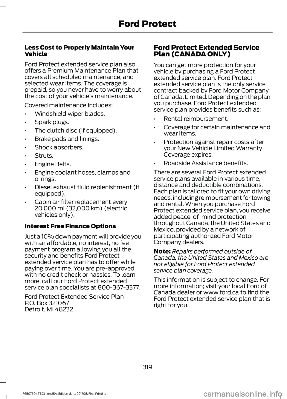 FORD F-650/750 2018 Owners Manual Less Cost to Properly Maintain Your
Vehicle
Ford Protect extended service plan also
offers a Premium Maintenance Plan that
covers all scheduled maintenance, and
selected wear items. The coverage is
pr FORD F-650/750 2018 Owners Manual Less Cost to Properly Maintain Your
Vehicle
Ford Protect extended service plan also
offers a Premium Maintenance Plan that
covers all scheduled maintenance, and
selected wear items. The coverage is
pr
