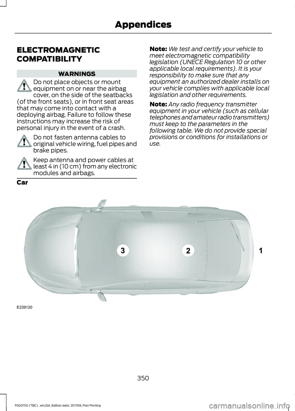 FORD F-650/750 2018 Owners Manual ELECTROMAGNETIC
COMPATIBILITY
WARNINGS
Do not place objects or mount
equipment on or near the airbag
cover, on the side of the seatbacks
(of the front seats), or in front seat areas
that may come into FORD F-650/750 2018 Owners Manual ELECTROMAGNETIC
COMPATIBILITY
WARNINGS
Do not place objects or mount
equipment on or near the airbag
cover, on the side of the seatbacks
(of the front seats), or in front seat areas
that may come into