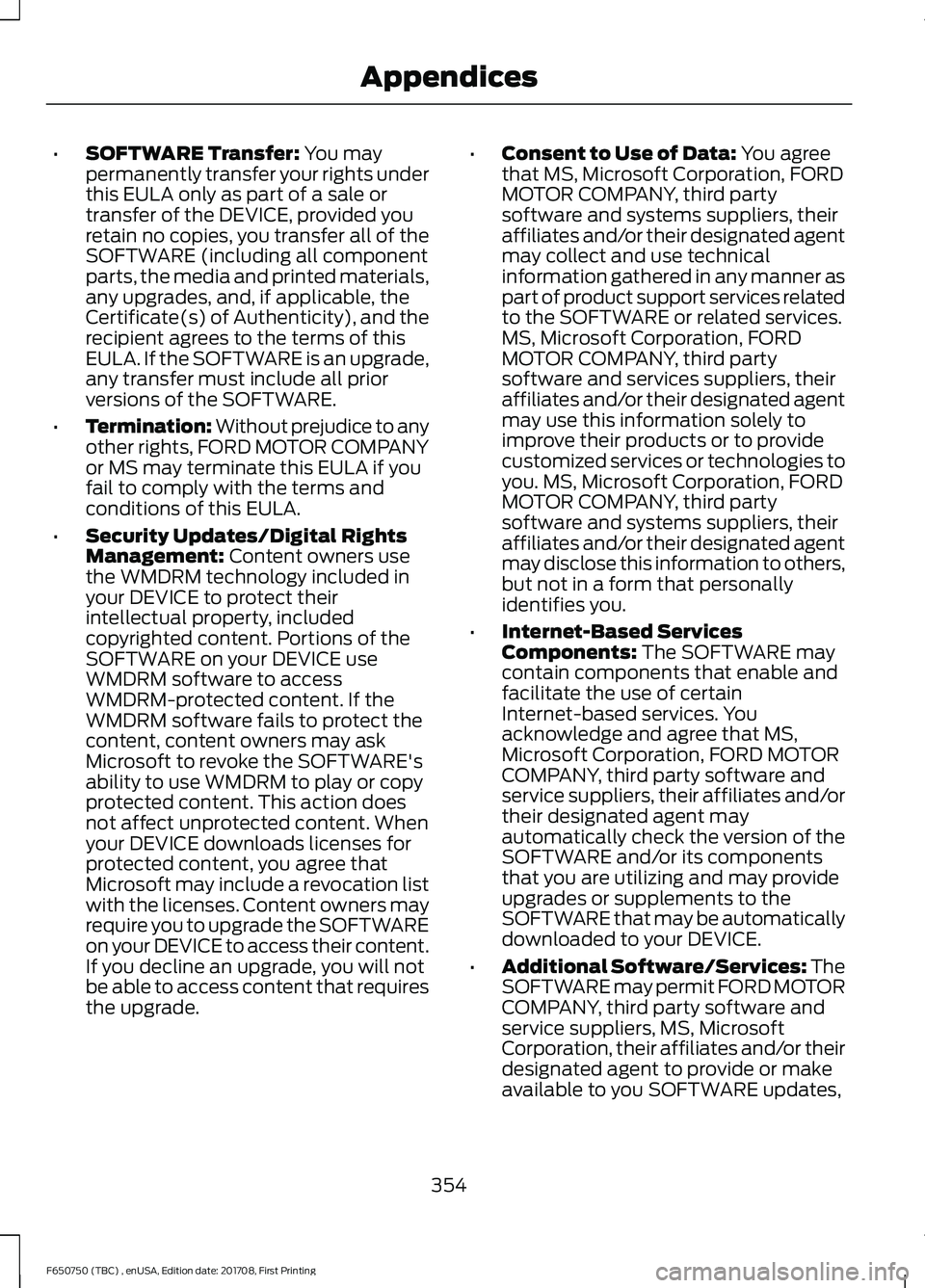 FORD F-650/750 2018 Owners Manual •
SOFTWARE Transfer: You may
permanently transfer your rights under
this EULA only as part of a sale or
transfer of the DEVICE, provided you
retain no copies, you transfer all of the
SOFTWARE (inclu FORD F-650/750 2018 Owners Manual •
SOFTWARE Transfer: You may
permanently transfer your rights under
this EULA only as part of a sale or
transfer of the DEVICE, provided you
retain no copies, you transfer all of the
SOFTWARE (inclu