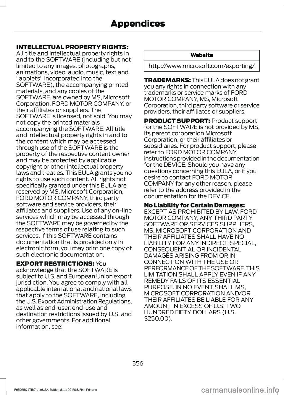 FORD F-650/750 2018 Owners Manual INTELLECTUAL PROPERTY RIGHTS:
All title and intellectual property rights in
and to the SOFTWARE (including but not
limited to any images, photographs,
animations, video, audio, music, text and
"ap FORD F-650/750 2018 Owners Manual INTELLECTUAL PROPERTY RIGHTS:
All title and intellectual property rights in
and to the SOFTWARE (including but not
limited to any images, photographs,
animations, video, audio, music, text and
"ap