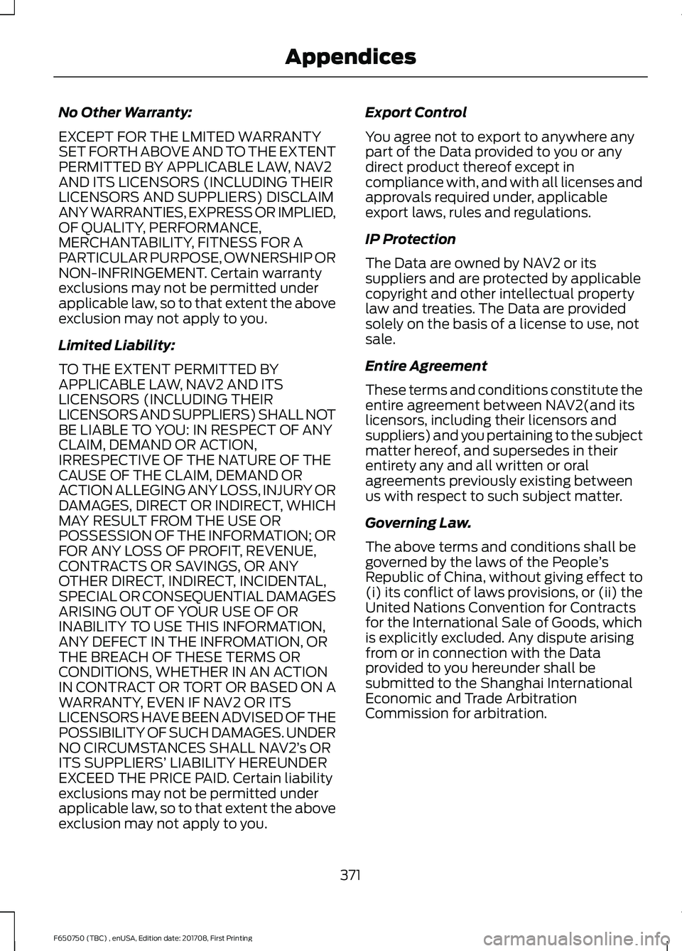 FORD F-650/750 2018 Owners Manual No Other Warranty:
EXCEPT FOR THE LMITED WARRANTY
SET FORTH ABOVE AND TO THE EXTENT
PERMITTED BY APPLICABLE LAW, NAV2
AND ITS LICENSORS (INCLUDING THEIR
LICENSORS AND SUPPLIERS) DISCLAIM
ANY WARRANTIE FORD F-650/750 2018 Owners Manual No Other Warranty:
EXCEPT FOR THE LMITED WARRANTY
SET FORTH ABOVE AND TO THE EXTENT
PERMITTED BY APPLICABLE LAW, NAV2
AND ITS LICENSORS (INCLUDING THEIR
LICENSORS AND SUPPLIERS) DISCLAIM
ANY WARRANTIE