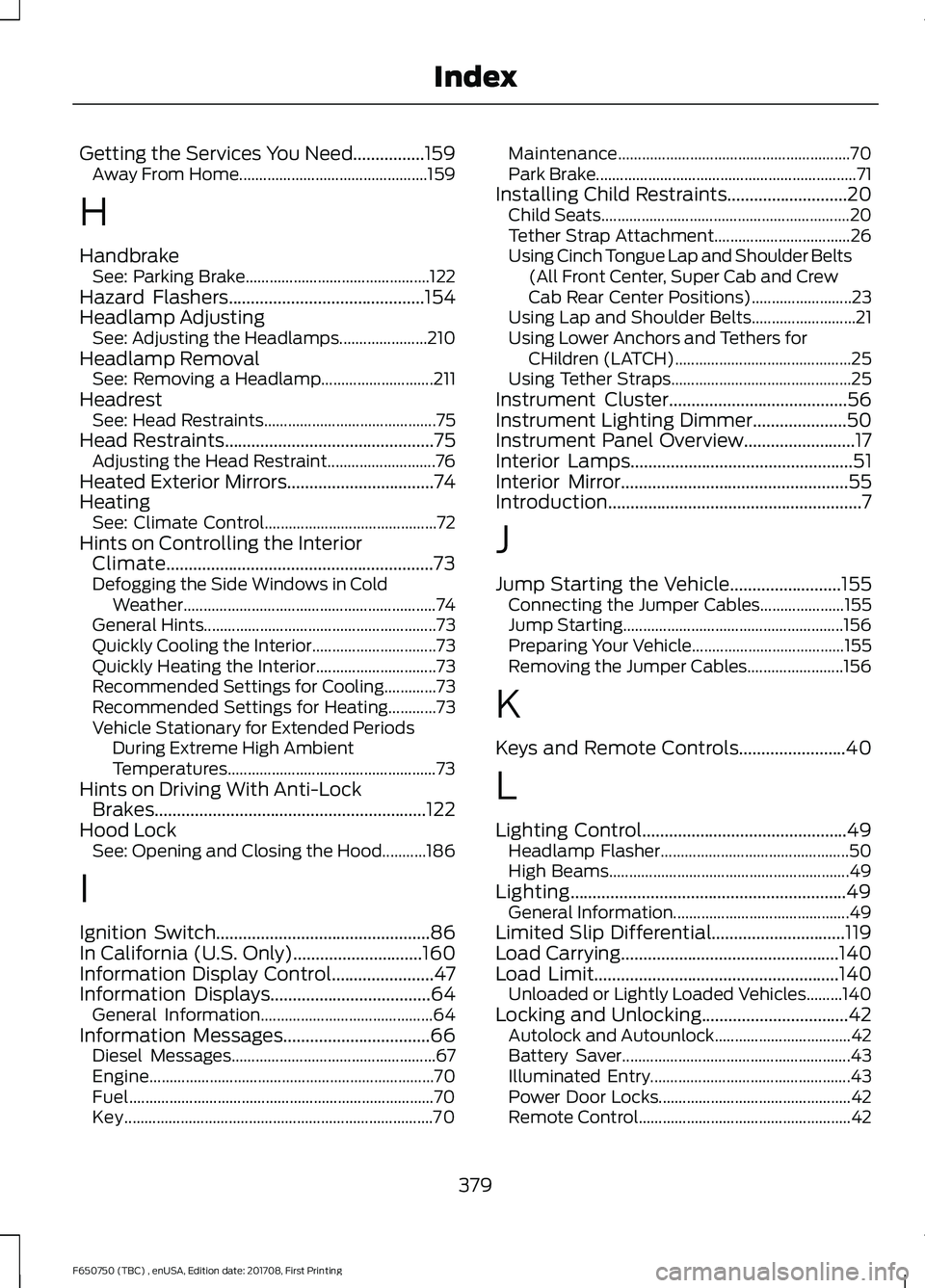FORD F-650/750 2018 Owners Manual Getting the Services You Need................159
Away From Home............................................... 159
H
Handbrake See: Parking Brake.............................................. 122
Haza FORD F-650/750 2018 Owners Manual Getting the Services You Need................159
Away From Home............................................... 159
H
Handbrake See: Parking Brake.............................................. 122
Haza
