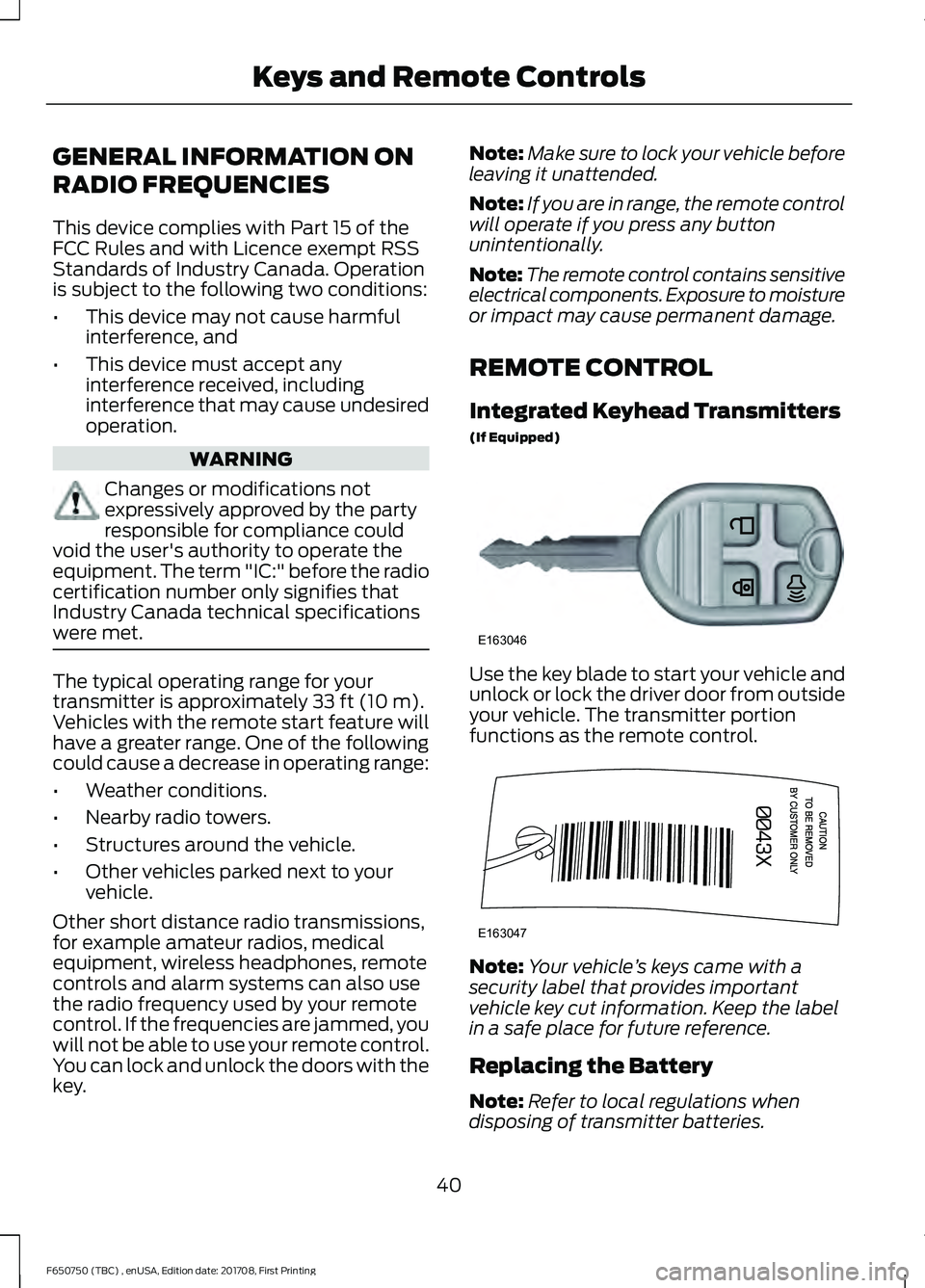 FORD F-650/750 2018 Service Manual GENERAL INFORMATION ON
RADIO FREQUENCIES
This device complies with Part 15 of the
FCC Rules and with Licence exempt RSS
Standards of Industry Canada. Operation
is subject to the following two conditio