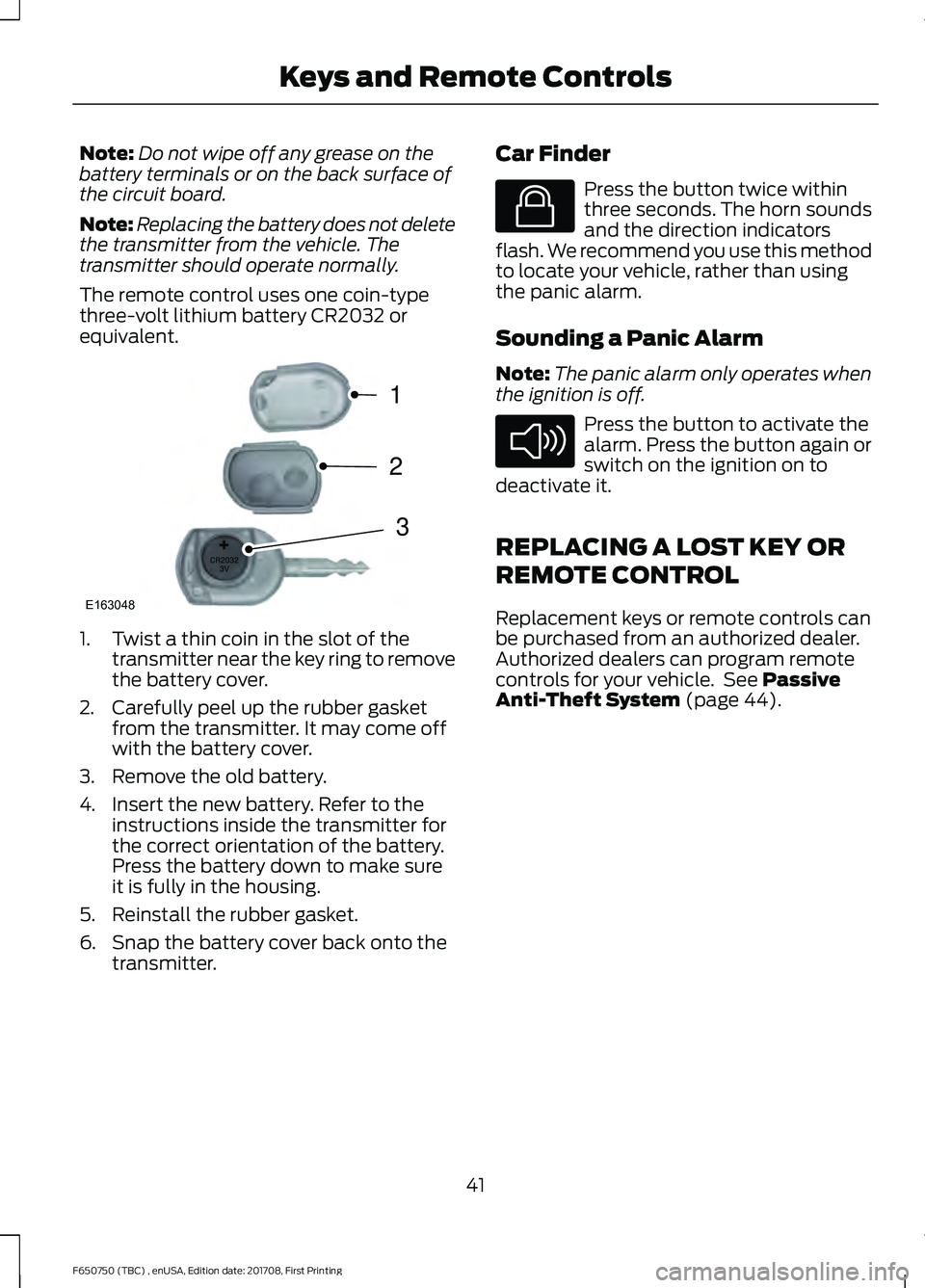 FORD F-650/750 2018 Service Manual Note:
Do not wipe off any grease on the
battery terminals or on the back surface of
the circuit board.
Note: Replacing the battery does not delete
the transmitter from the vehicle. The
transmitter sho