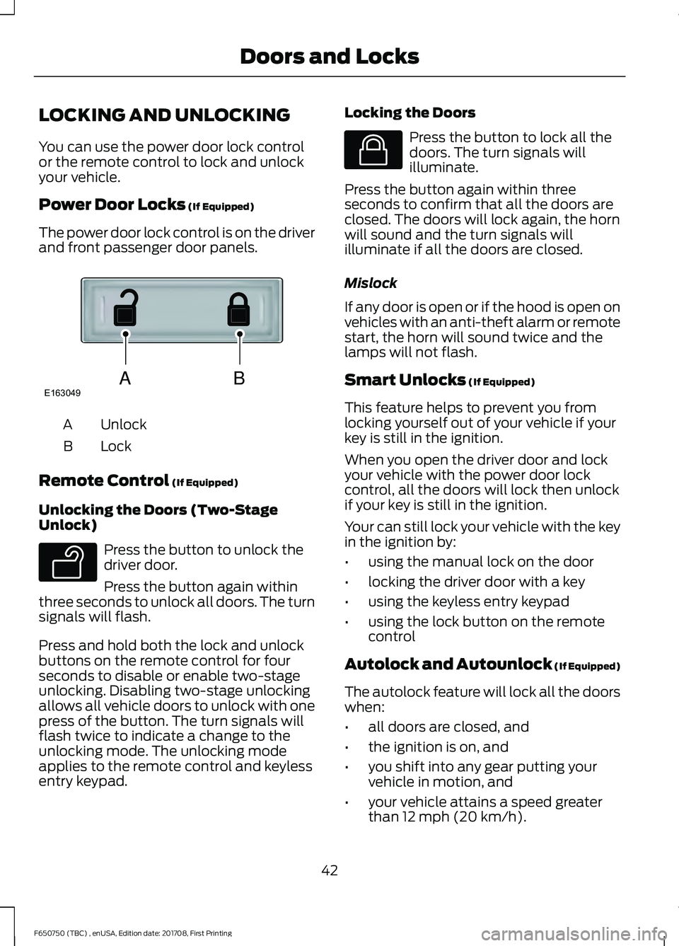 FORD F-650/750 2018 Service Manual LOCKING AND UNLOCKING
You can use the power door lock control
or the remote control to lock and unlock
your vehicle.
Power Door Locks (If Equipped)
The power door lock control is on the driver
and fro