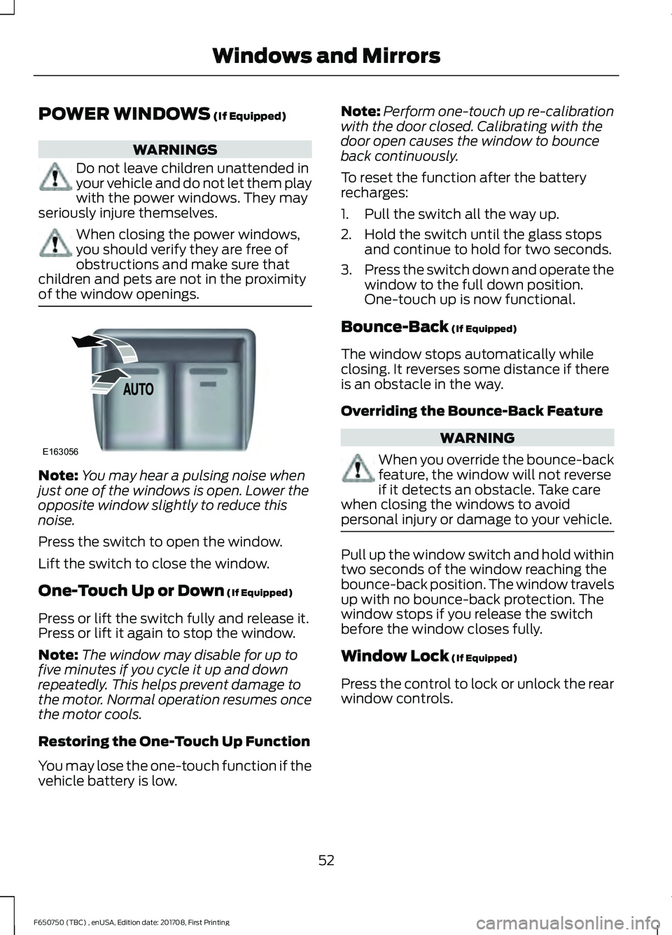 FORD F-650/750 2018 Workshop Manual POWER WINDOWS (If Equipped)
WARNINGS
Do not leave children unattended in
your vehicle and do not let them play
with the power windows. They may
seriously injure themselves. When closing the power wind FORD F-650/750 2018 Workshop Manual POWER WINDOWS (If Equipped)
WARNINGS
Do not leave children unattended in
your vehicle and do not let them play
with the power windows. They may
seriously injure themselves. When closing the power wind