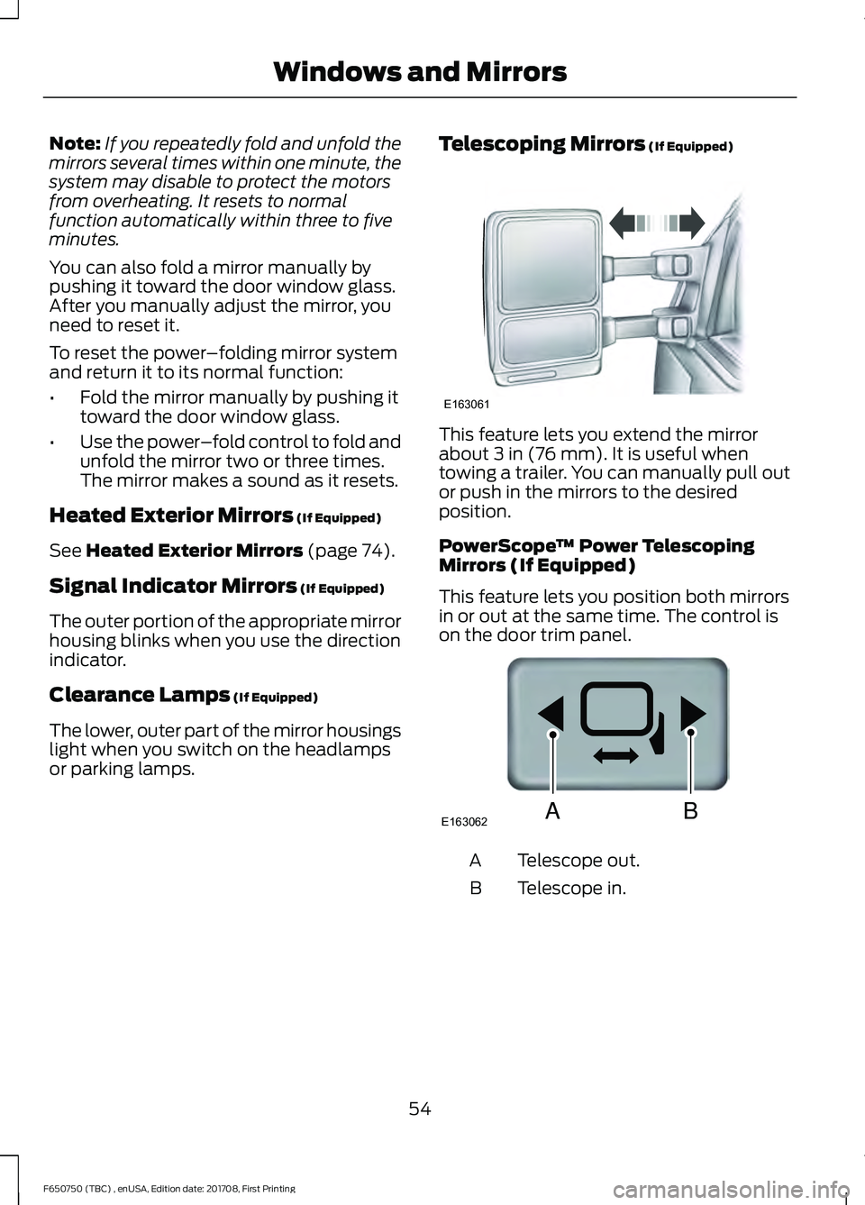 FORD F-650/750 2018 Workshop Manual Note:
If you repeatedly fold and unfold the
mirrors several times within one minute, the
system may disable to protect the motors
from overheating. It resets to normal
function automatically within th FORD F-650/750 2018 Workshop Manual Note:
If you repeatedly fold and unfold the
mirrors several times within one minute, the
system may disable to protect the motors
from overheating. It resets to normal
function automatically within th