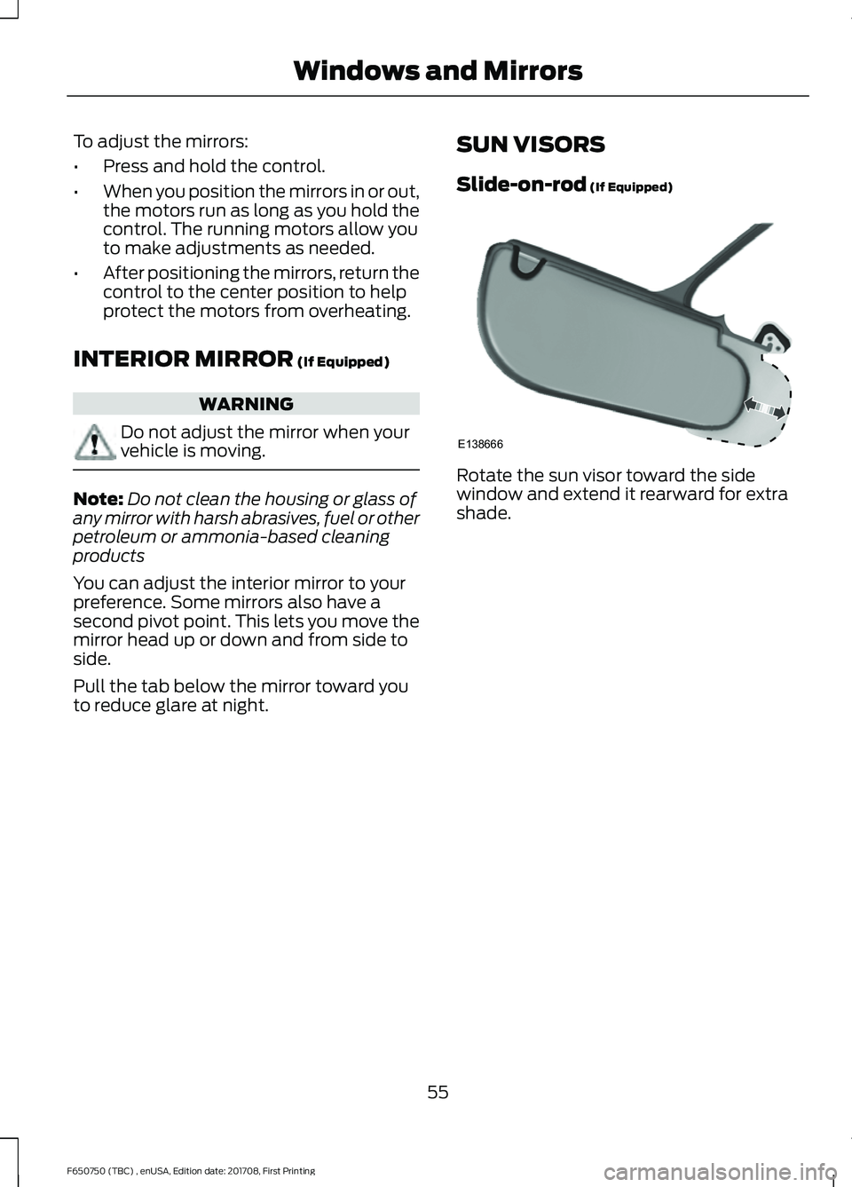FORD F-650/750 2018 Workshop Manual To adjust the mirrors:
•
Press and hold the control.
• When you position the mirrors in or out,
the motors run as long as you hold the
control. The running motors allow you
to make adjustments as FORD F-650/750 2018 Workshop Manual To adjust the mirrors:
•
Press and hold the control.
• When you position the mirrors in or out,
the motors run as long as you hold the
control. The running motors allow you
to make adjustments as