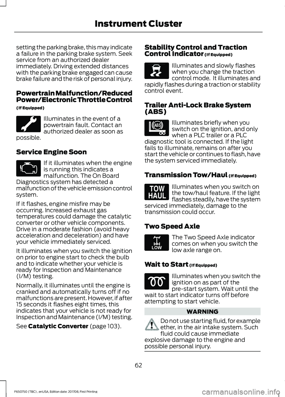 FORD F-650/750 2018 Repair Manual setting the parking brake, this may indicate
a failure in the parking brake system. Seek
service from an authorized dealer
immediately. Driving extended distances
with the parking brake engaged can ca FORD F-650/750 2018 Repair Manual setting the parking brake, this may indicate
a failure in the parking brake system. Seek
service from an authorized dealer
immediately. Driving extended distances
with the parking brake engaged can ca