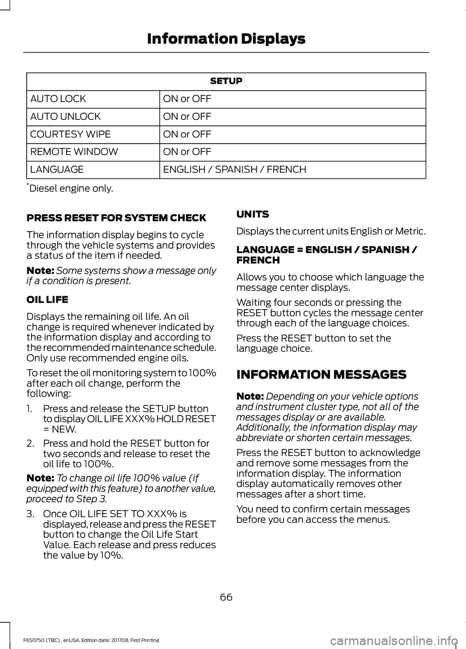 FORD F-650/750 2018 Repair Manual SETUP
ON or OFF
AUTO LOCK
ON or OFF
AUTO UNLOCK
ON or OFF
COURTESY WIPE
ON or OFF
REMOTE WINDOW
ENGLISH / SPANISH / FRENCH
LANGUAGE
* Diesel engine only.
PRESS RESET FOR SYSTEM CHECK
The information d FORD F-650/750 2018 Repair Manual SETUP
ON or OFF
AUTO LOCK
ON or OFF
AUTO UNLOCK
ON or OFF
COURTESY WIPE
ON or OFF
REMOTE WINDOW
ENGLISH / SPANISH / FRENCH
LANGUAGE
* Diesel engine only.
PRESS RESET FOR SYSTEM CHECK
The information d