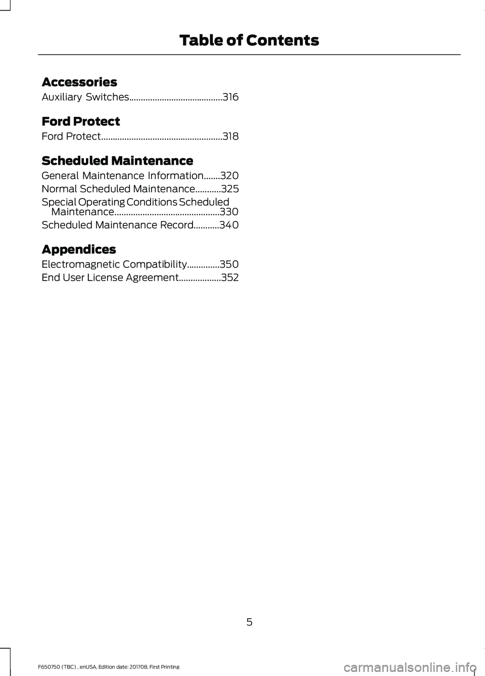 FORD F-650/750 2018  Owners Manual Accessories
Auxiliary Switches........................................316
Ford Protect
Ford Protect....................................................318
Scheduled Maintenance
General Maintenance Inf