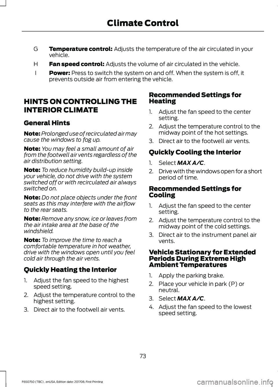 FORD F-650/750 2018 Owners Manual Temperature control: Adjusts the temperature of the air circulated in your
vehicle.
G
Fan speed control:
Adjusts the volume of air circulated in the vehicle.
H
Power:
Press to switch the system on a FORD F-650/750 2018 Owners Manual Temperature control: Adjusts the temperature of the air circulated in your
vehicle.
G
Fan speed control:
Adjusts the volume of air circulated in the vehicle.
H
Power:
Press to switch the system on a