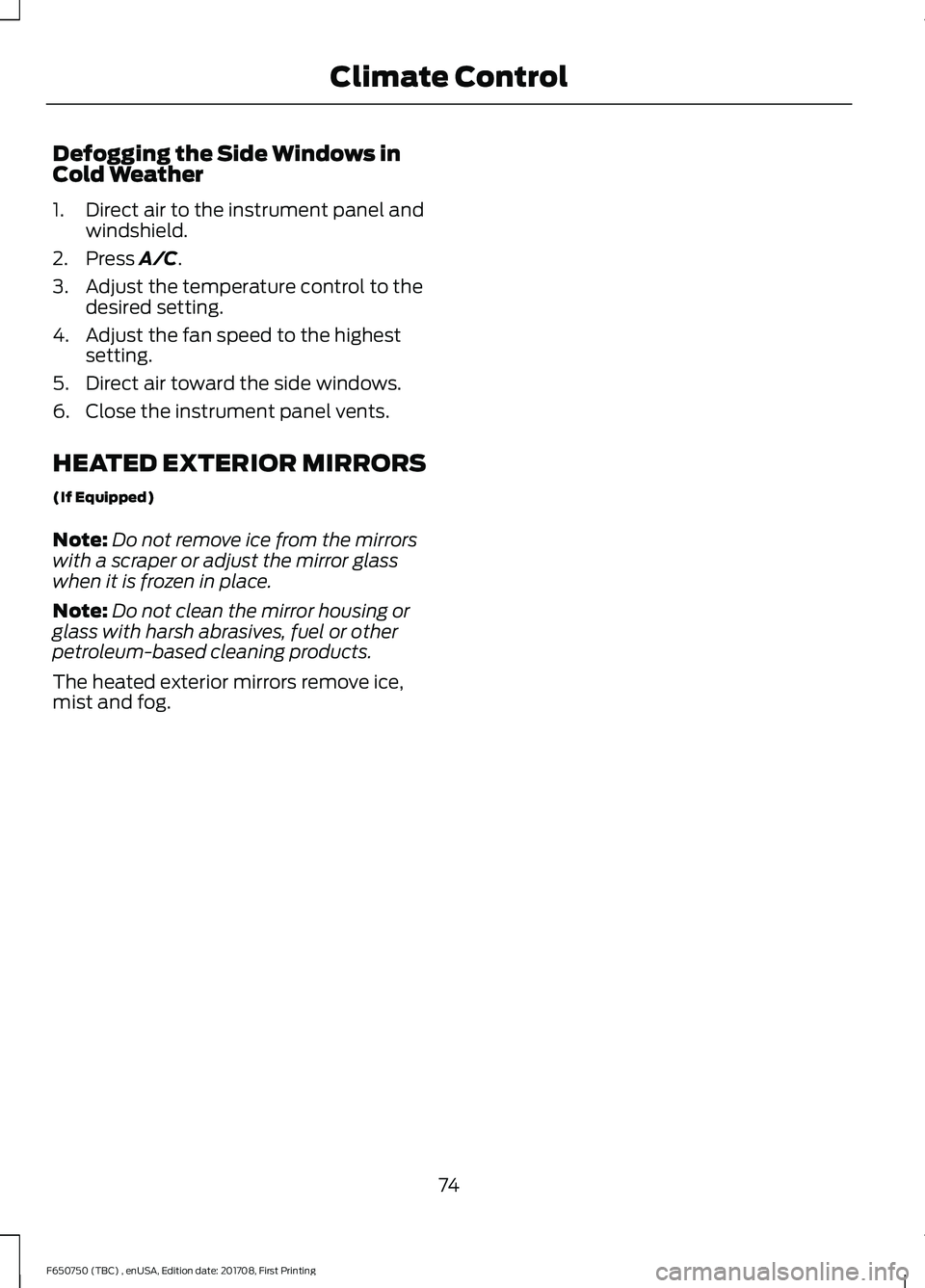 FORD F-650/750 2018 Manual PDF Defogging the Side Windows in
Cold Weather
1. Direct air to the instrument panel and
windshield.
2. Press A/C.
3. Adjust the temperature control to the desired setting.
4. Adjust the fan speed to the FORD F-650/750 2018 Manual PDF Defogging the Side Windows in
Cold Weather
1. Direct air to the instrument panel and
windshield.
2. Press A/C.
3. Adjust the temperature control to the desired setting.
4. Adjust the fan speed to the