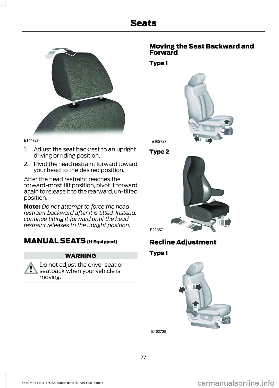 FORD F-650/750 2018 Manual PDF 1. Adjust the seat backrest to an upright
driving or riding position.
2. Pivot the head restraint forward toward
your head to the desired position.
After the head restraint reaches the
forward-most ti FORD F-650/750 2018 Manual PDF 1. Adjust the seat backrest to an upright
driving or riding position.
2. Pivot the head restraint forward toward
your head to the desired position.
After the head restraint reaches the
forward-most ti