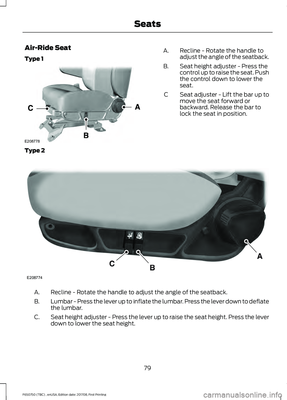 FORD F-650/750 2018 Manual Online Air-Ride Seat
Type 1
Recline - Rotate the handle to
adjust the angle of the seatback.
A.
Seat height adjuster - Press the
control up to raise the seat. Push
the control down to lower the
seat.
B.
Seat FORD F-650/750 2018 Manual Online Air-Ride Seat
Type 1
Recline - Rotate the handle to
adjust the angle of the seatback.
A.
Seat height adjuster - Press the
control up to raise the seat. Push
the control down to lower the
seat.
B.
Seat