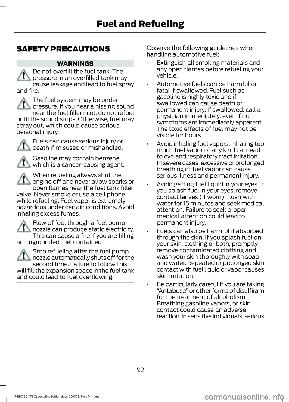 FORD F-650/750 2018 Owners Manual SAFETY PRECAUTIONS
WARNINGS
Do not overfill the fuel tank. The
pressure in an overfilled tank may
cause leakage and lead to fuel spray
and fire. The fuel system may be under
pressure. If you hear a hi FORD F-650/750 2018 Owners Manual SAFETY PRECAUTIONS
WARNINGS
Do not overfill the fuel tank. The
pressure in an overfilled tank may
cause leakage and lead to fuel spray
and fire. The fuel system may be under
pressure. If you hear a hi