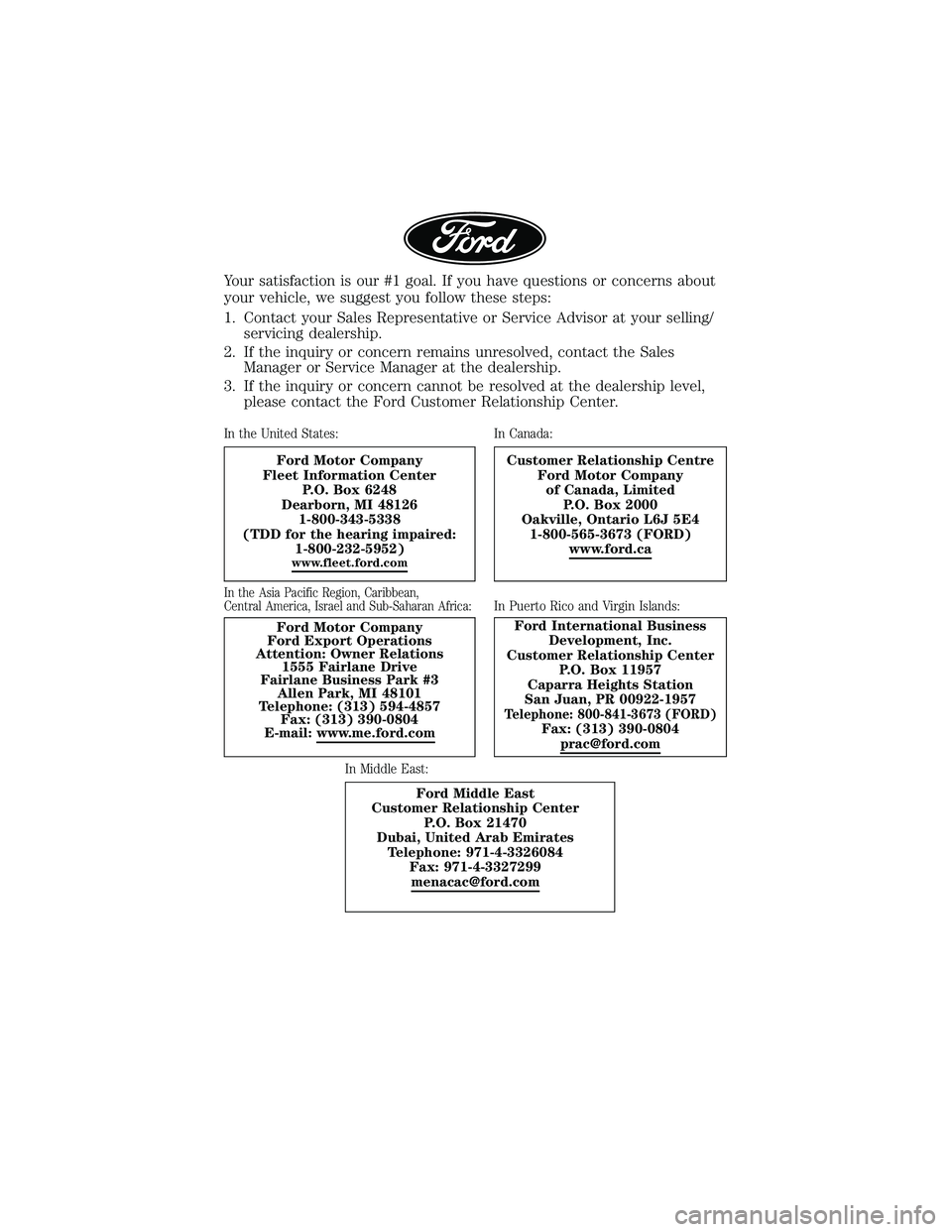 FORD F-650/750 2018 Warranty Guide Your satisfaction is our #1 goal. If you have questions or concerns about
your vehicle, we suggest you follow these steps:
1. Contact your Sales Representative or Service Advisor at your selling/servi FORD F-650/750 2018 Warranty Guide Your satisfaction is our #1 goal. If you have questions or concerns about
your vehicle, we suggest you follow these steps:
1. Contact your Sales Representative or Service Advisor at your selling/servi